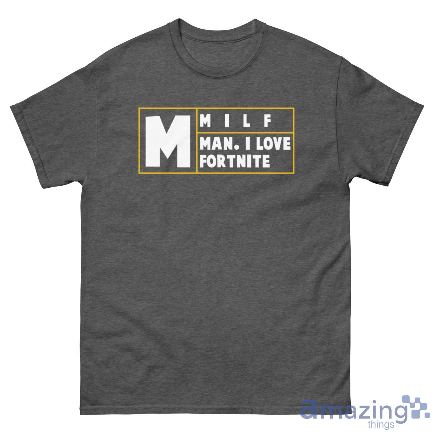 MILF Man, I Love Fortnite Shirt - G500 Men’s Classic Tee-1 MILF Man, I Love Fortnite Shirt - G500 Men’s Classic Tee-1