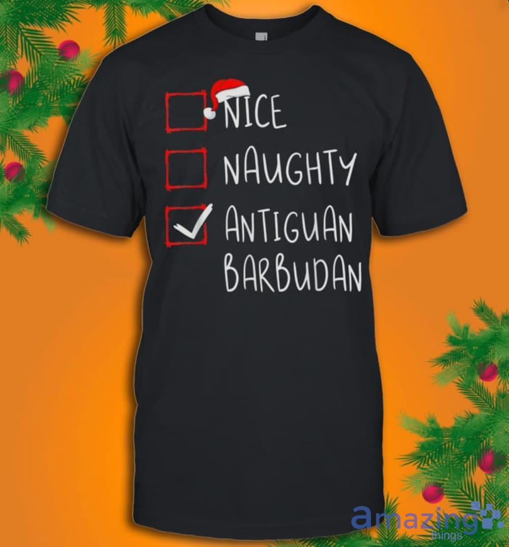 Nice Naughty Antiguan Barbudan Christmas Antigua And Barbuda T-Shirt Product Photo 1 Nice Naughty Antiguan Barbudan Christmas Antigua And Barbuda T-Shirt Product Photo 1