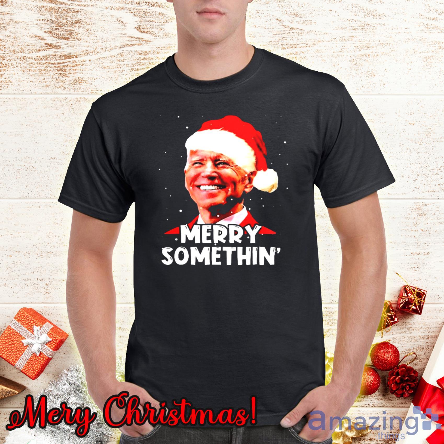 Santa Joe Biden With Santa Hat Merry Somethin Christmas Shirt Product Photo 1