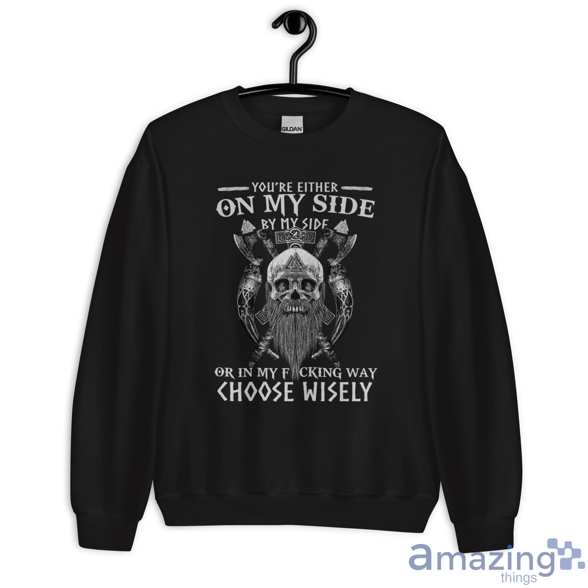 Skull Viking Shirt You Are On My Side By My Side In My Way Choose Wisely Shirt image Skull Viking Shirt You Are On My Side By My Side In My Way Choose Wisely Shirt - Unisex Heavy Blend Crewneck Sweatshirt