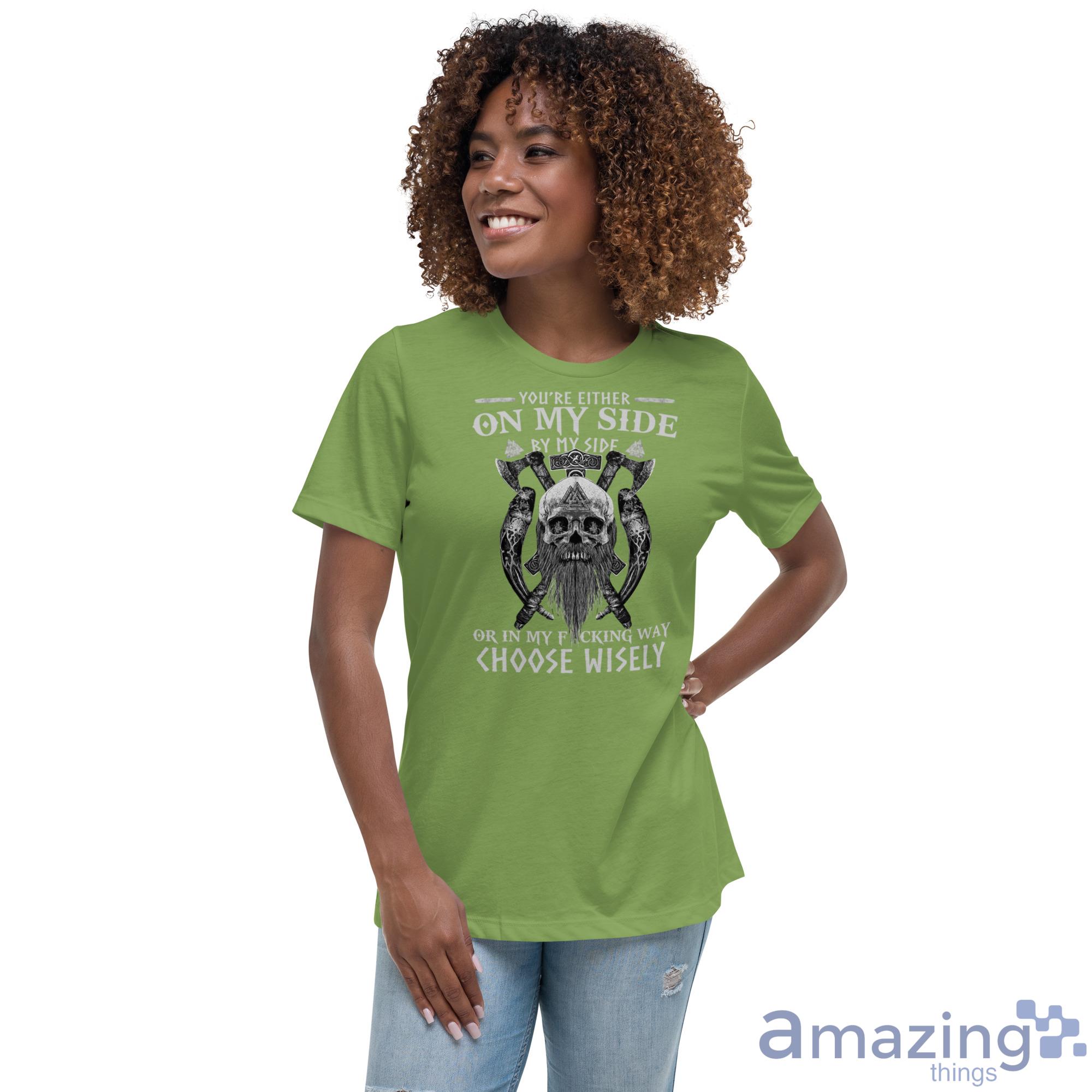 Skull Viking Shirt You Are On My Side By My Side In My Way Choose Wisely Shirt image Skull Viking Shirt You Are On My Side By My Side In My Way Choose Wisely Shirt - Womens Relaxed Short Sleeve Jersey Tee-1