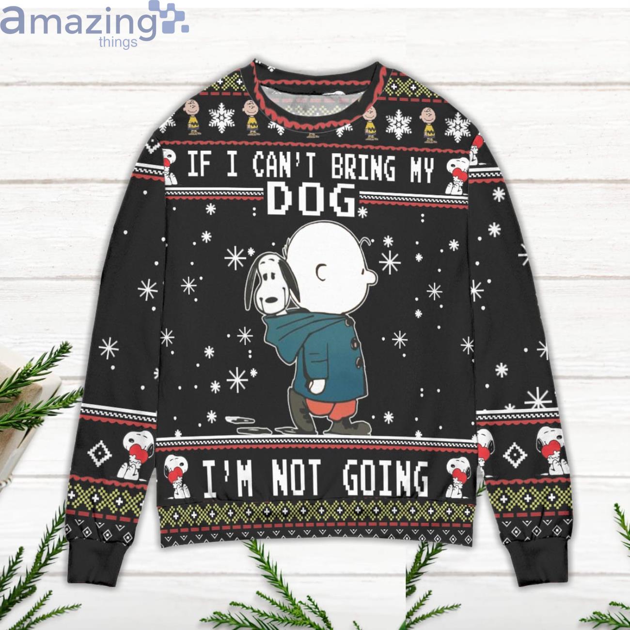 Snoopy Charlie Brown If I Can't Bring My Dog I'm Not Going Ugly Christmas Sweater image Snoopy Charlie Brown If I Can't Bring My Dog I'm Not Going Ugly Christmas Sweater
