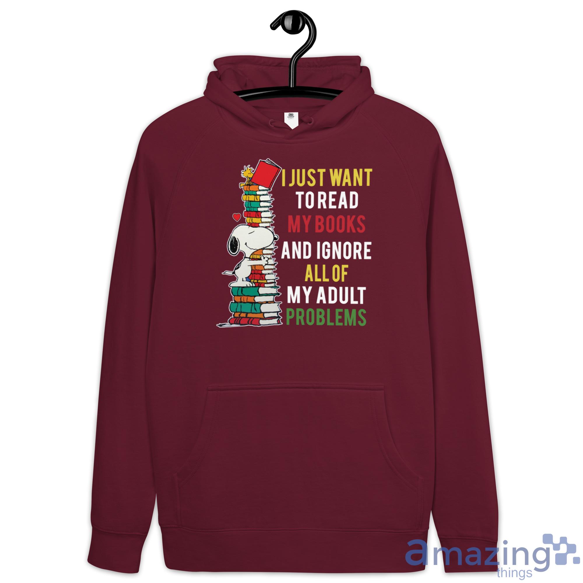 Snoopy Reading, I Just Want To Read My Books And Ignor All Of My Adult Problems Shirt image Snoopy Reading, I Just Want To Read My Books And Ignor All Of My Adult Problems Shirt - Hoodie-1