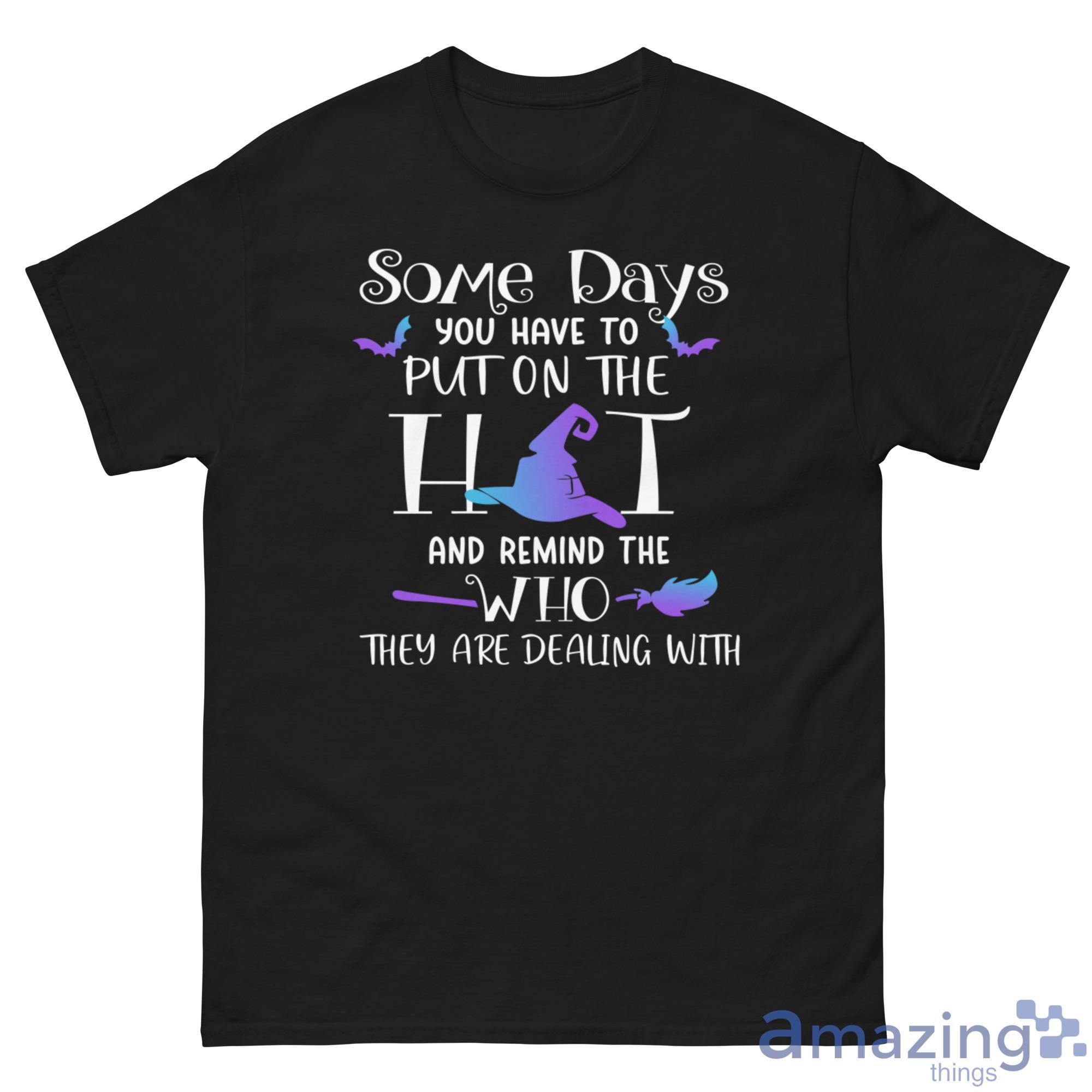 Some Days You Have To Put On The Hat Halloween Shirt image Some Days You Have To Put On The Hat Halloween Shirt - G500 Men’s Classic Tee