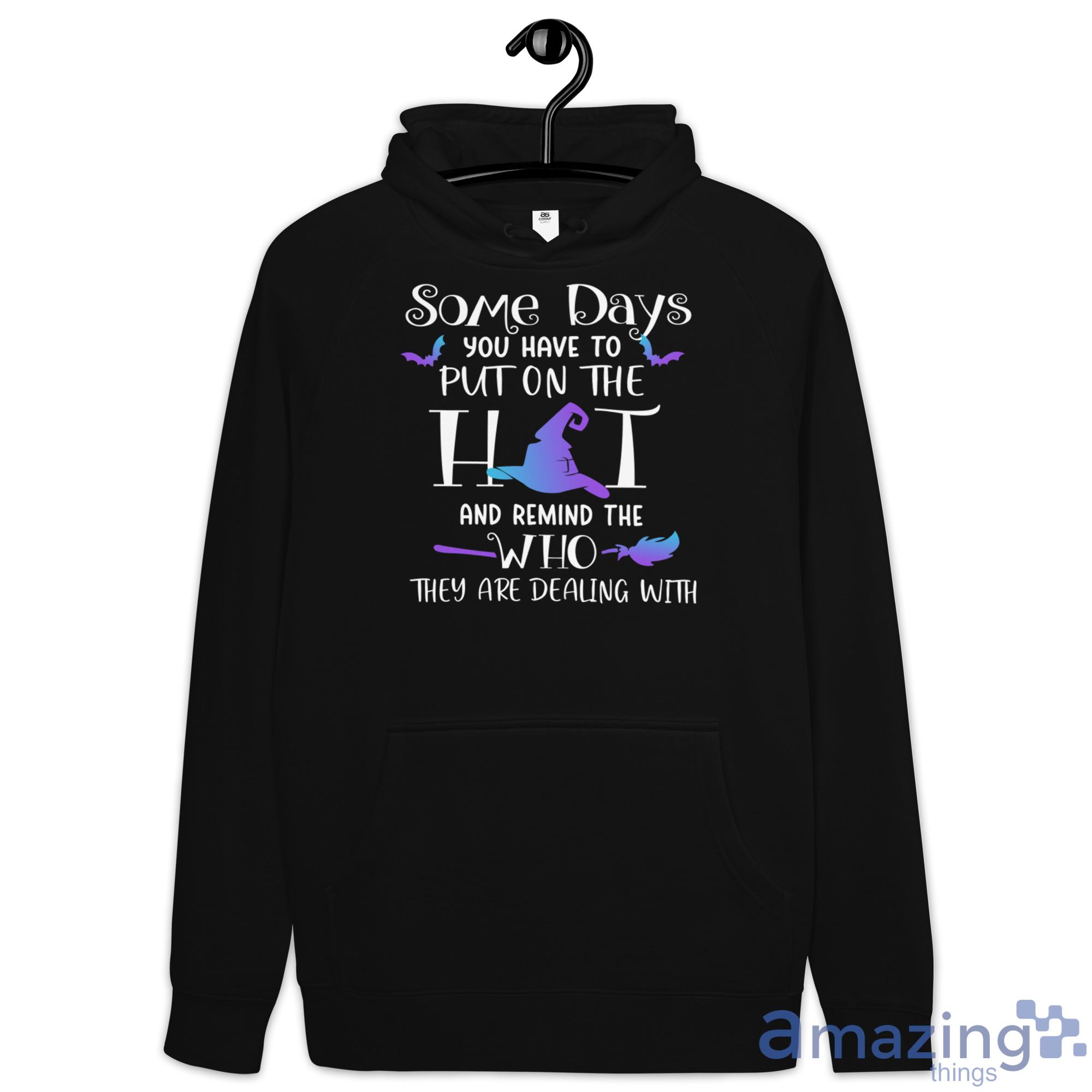 Some Days You Have To Put On The Hat Halloween Shirt image Some Days You Have To Put On The Hat Halloween Shirt - Hoodie