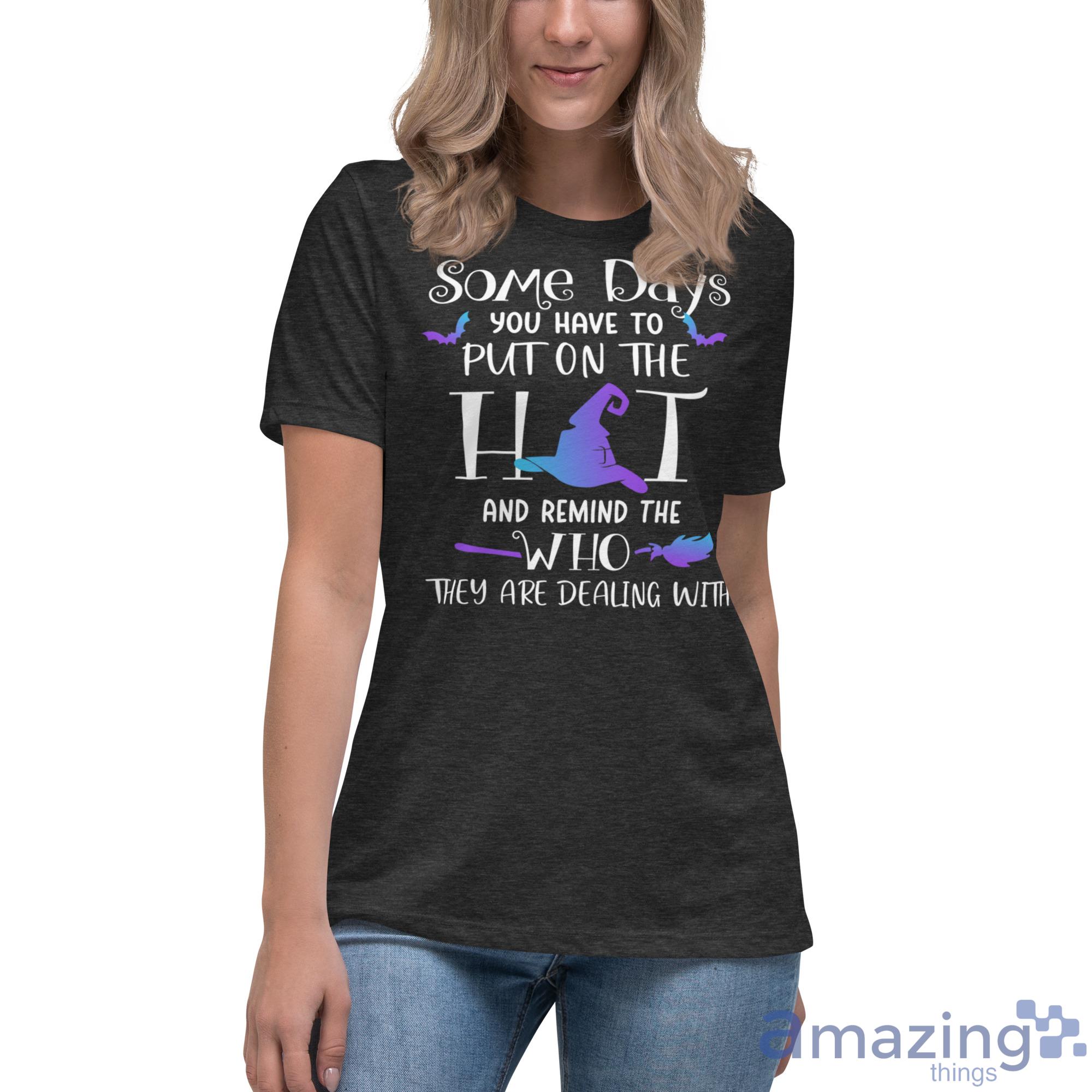Some Days You Have To Put On The Hat Halloween Shirt image Some Days You Have To Put On The Hat Halloween Shirt - Womens Relaxed Short Sleeve Jersey Tee