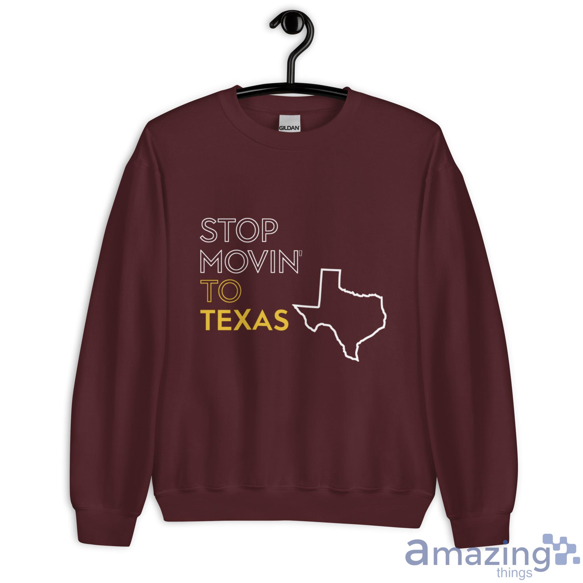 Stop Movin To Texas Shirt image Stop Movin To Texas Shirt - Unisex Heavy Blend Crewneck Sweatshirt-1
