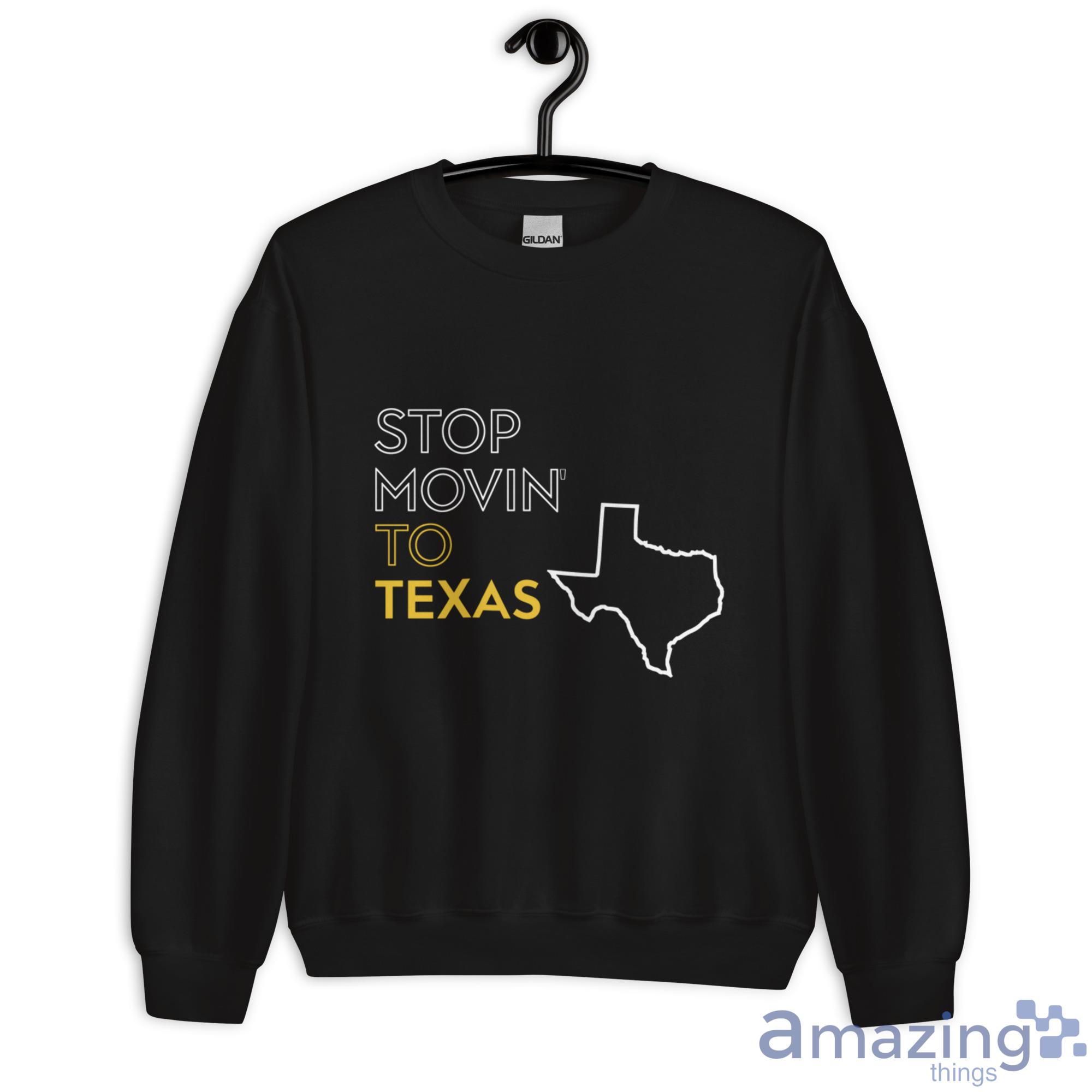Stop Movin To Texas Shirt image Stop Movin To Texas Shirt - Unisex Heavy Blend Crewneck Sweatshirt