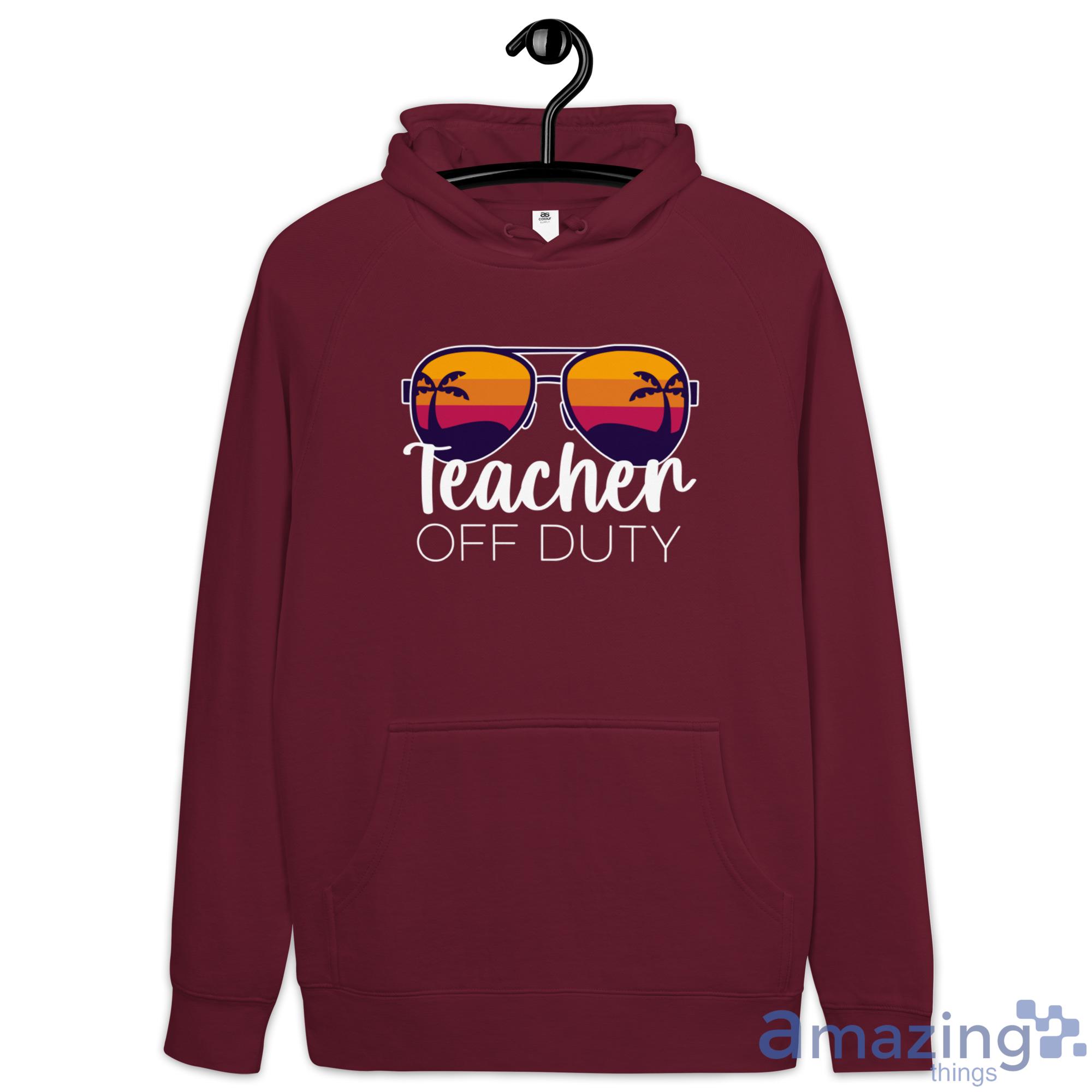 Teacher Off Duty Shirt image Teacher Off Duty Shirt - Hoodie-1