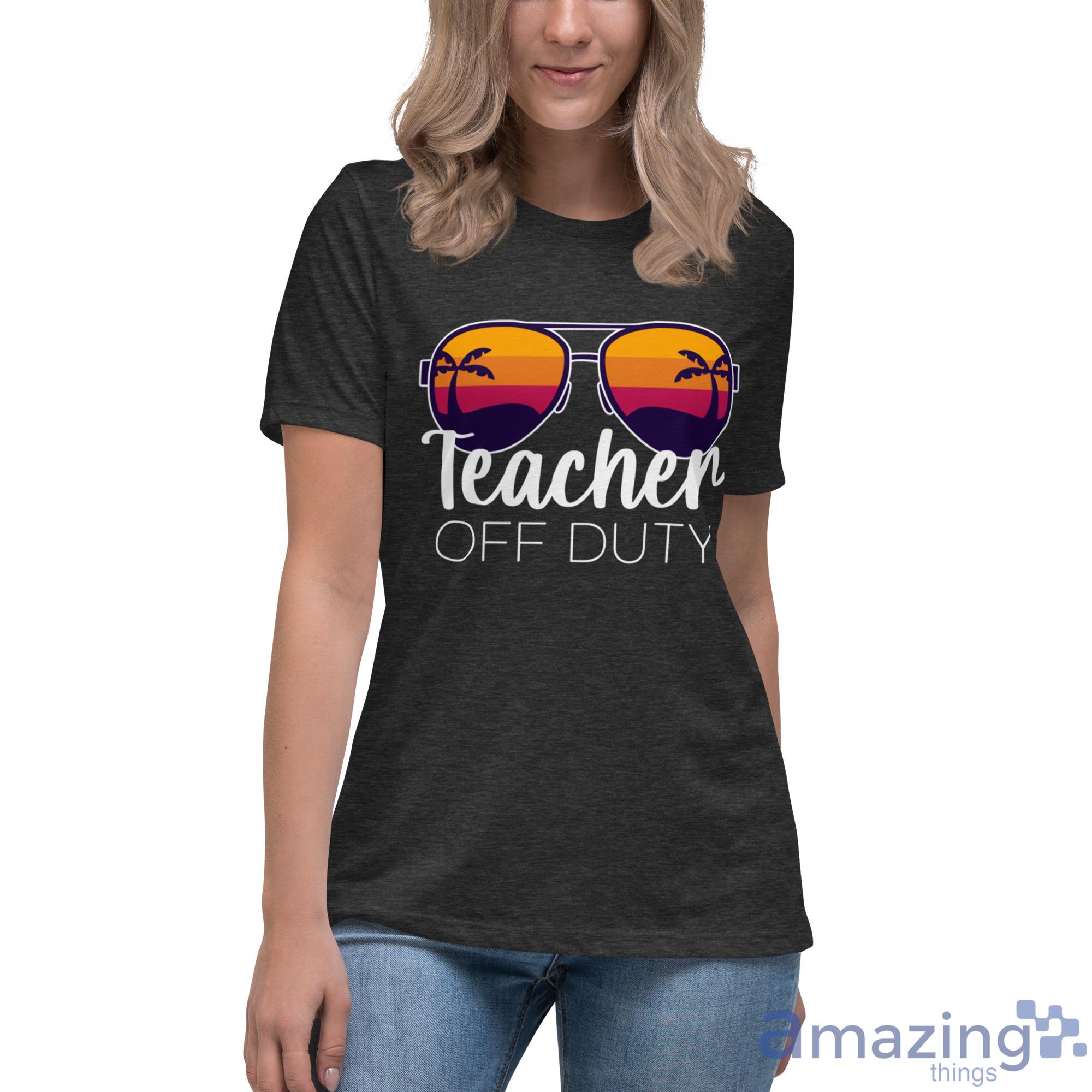 Teacher Off Duty Shirt image Teacher Off Duty Shirt - Womens Relaxed Short Sleeve Jersey Tee