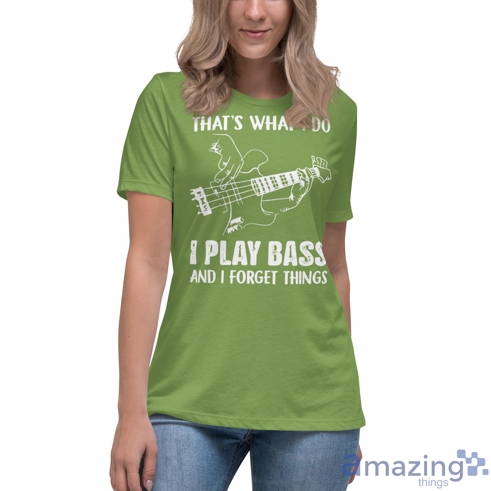 That's What I Do I Play Bass And I Forget Things Shirt image Thats What I Do I Play Bass And I Forget Things Shirt - Womens Relaxed Short Sleeve Jersey Tee-1