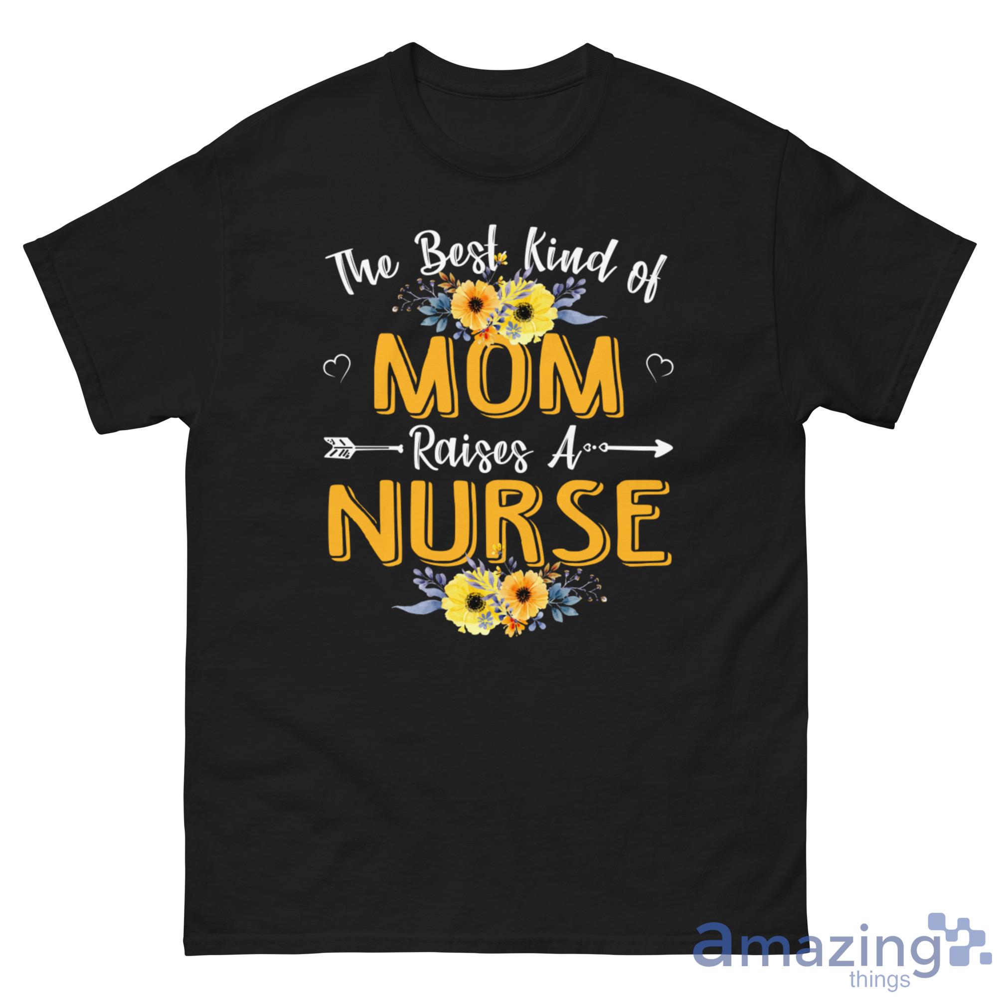 The Best Kind Of Mom Raises A Nurse Sunflower Mothers Day Gift Shirt image The Best Kind Of Mom Raises A Nurse Sunflower Mothers Day Gift Shirt - G500 Men’s Classic Tee