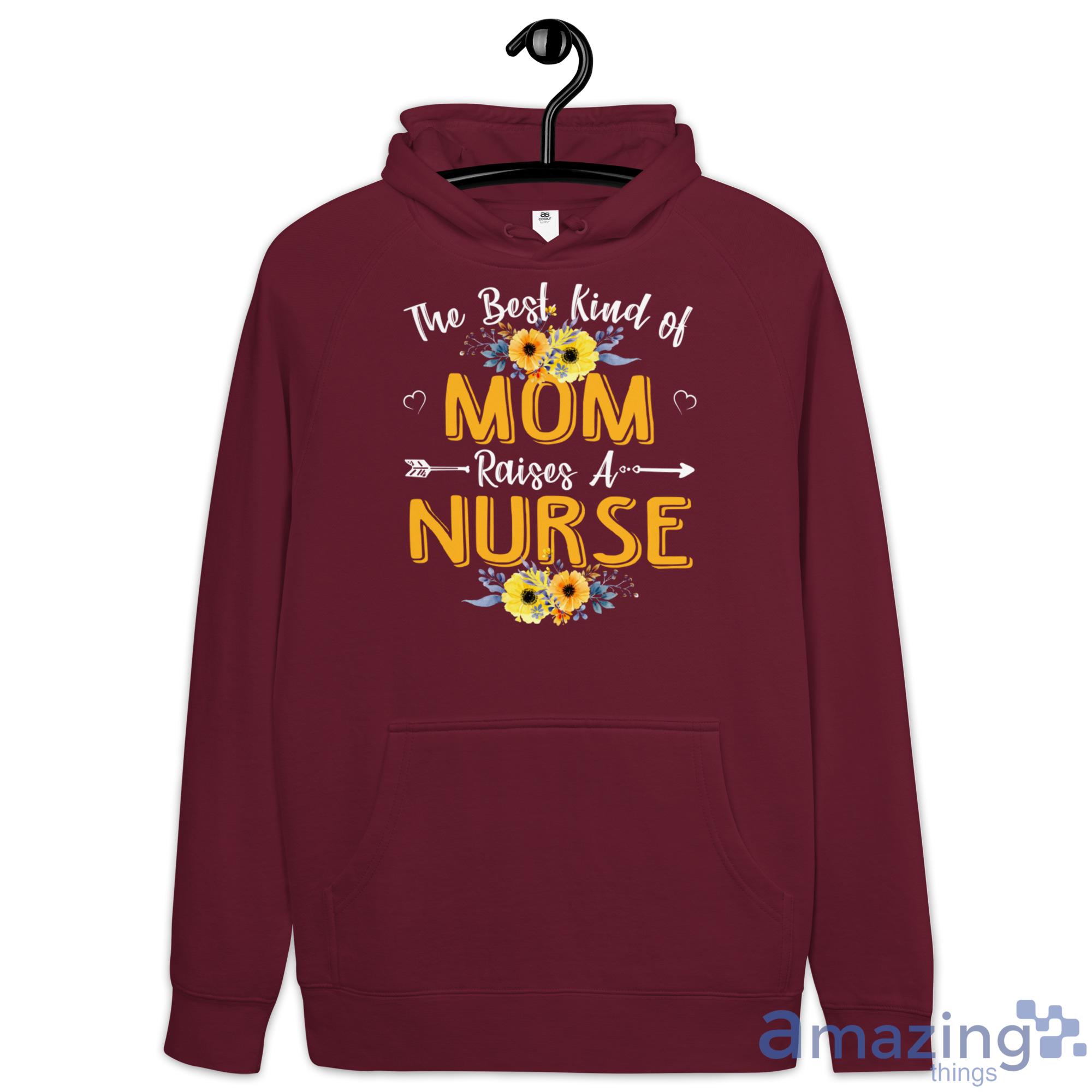 The Best Kind Of Mom Raises A Nurse Sunflower Mothers Day Gift Shirt image The Best Kind Of Mom Raises A Nurse Sunflower Mothers Day Gift Shirt - Hoodie-1