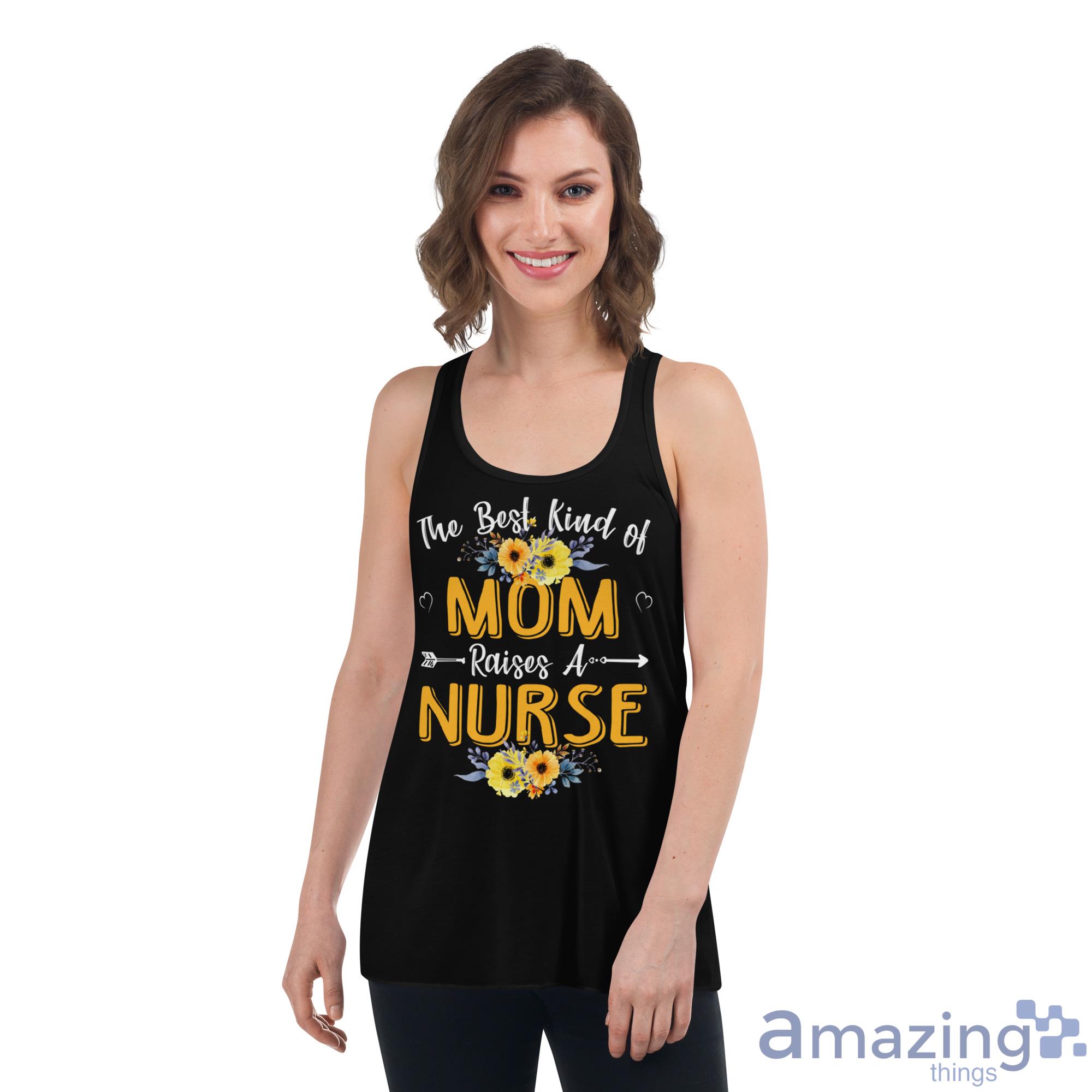 The Best Kind Of Mom Raises A Nurse Sunflower Mothers Day Gift Shirt image The Best Kind Of Mom Raises A Nurse Sunflower Mothers Day Gift Shirt - Womens Flowy Racerback Tank