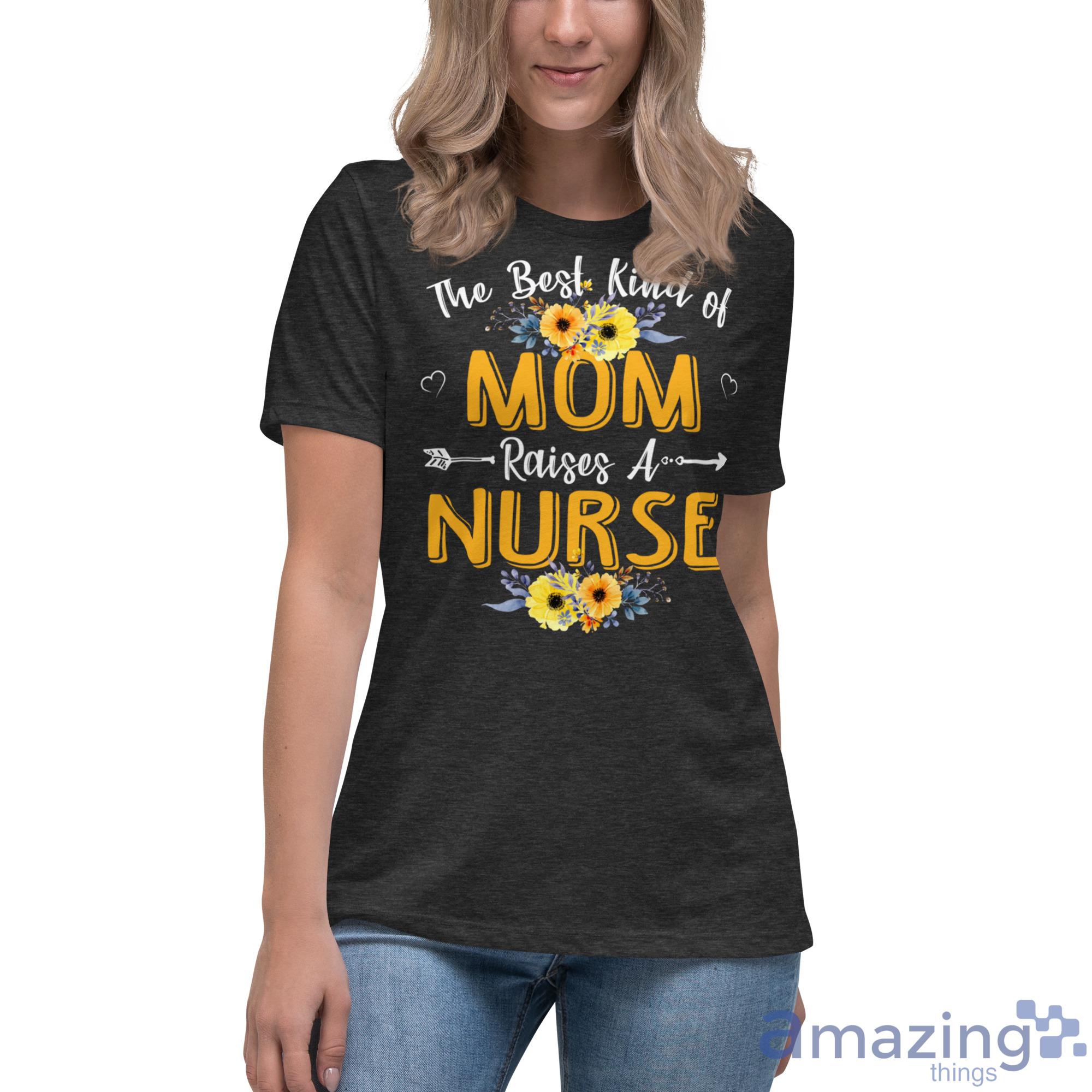 The Best Kind Of Mom Raises A Nurse Sunflower Mothers Day Gift Shirt image The Best Kind Of Mom Raises A Nurse Sunflower Mothers Day Gift Shirt - Womens Relaxed Short Sleeve Jersey Tee