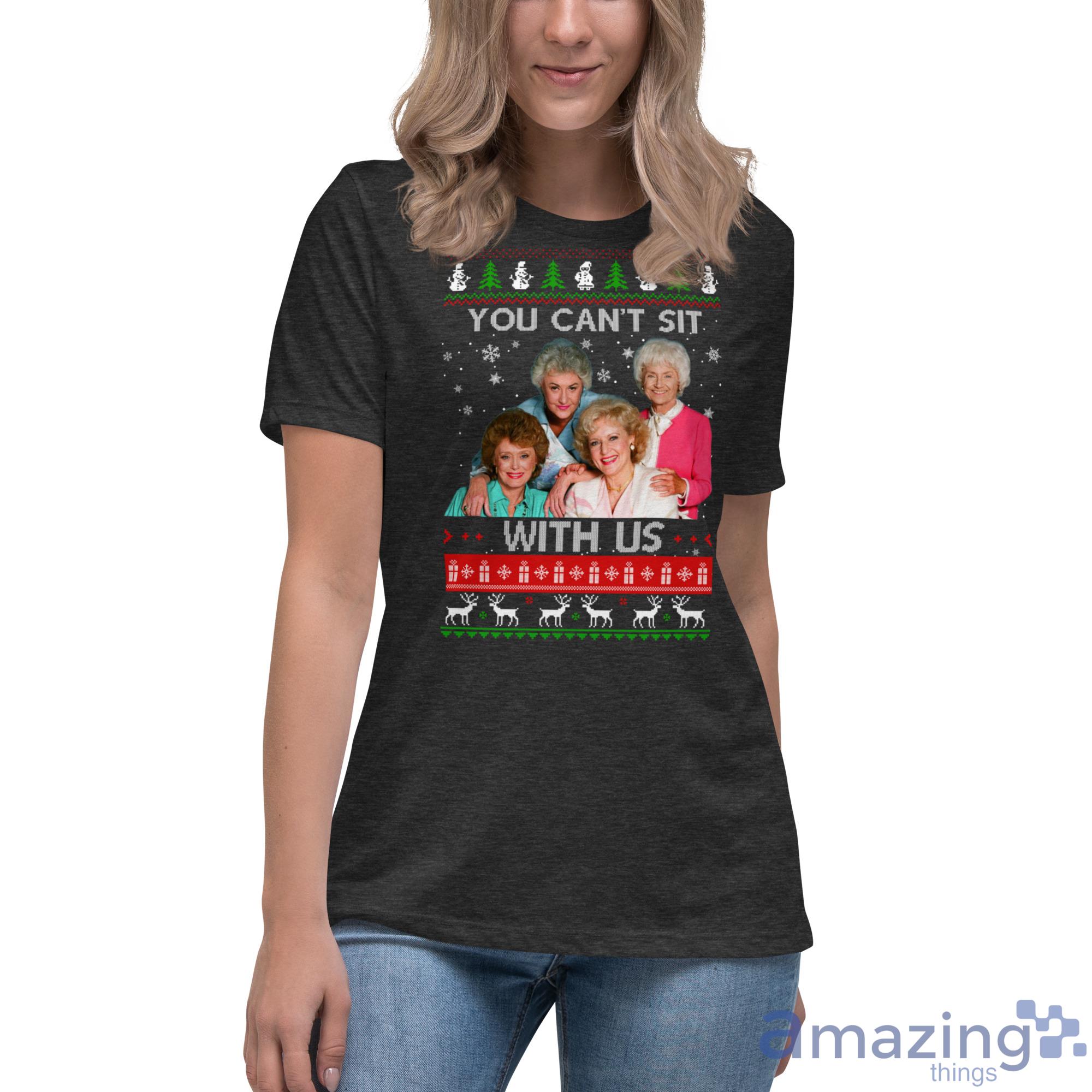 The Golden Girls You Cant Sit With Us Christmas Sweater image The Golden Girls You Cant Sit With Us Christmas Sweater - Womens Relaxed Short Sleeve Jersey Tee