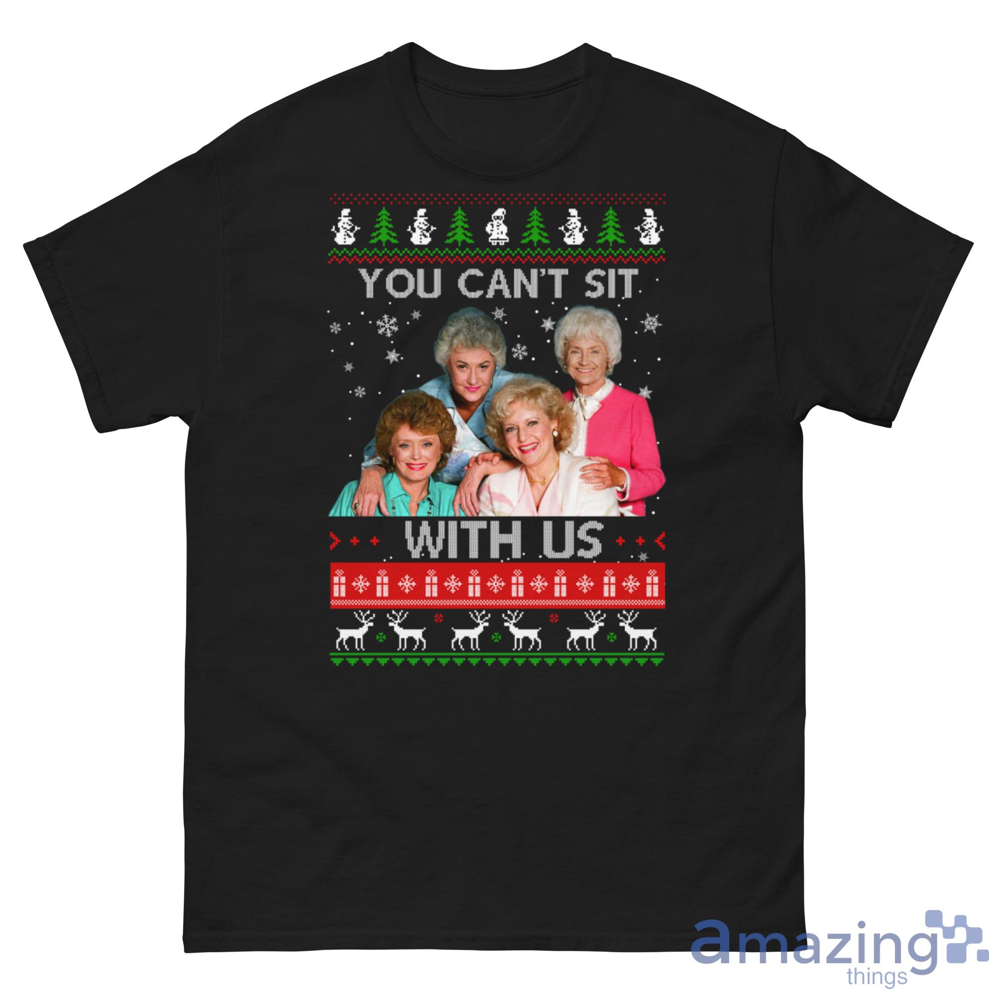 The Golden Girls You Cant Sit With Us Christmas Sweater image The Golden Girls You Cant Sit With Us Christmas Sweater - G500 Men’s Classic Tee Gildan-1