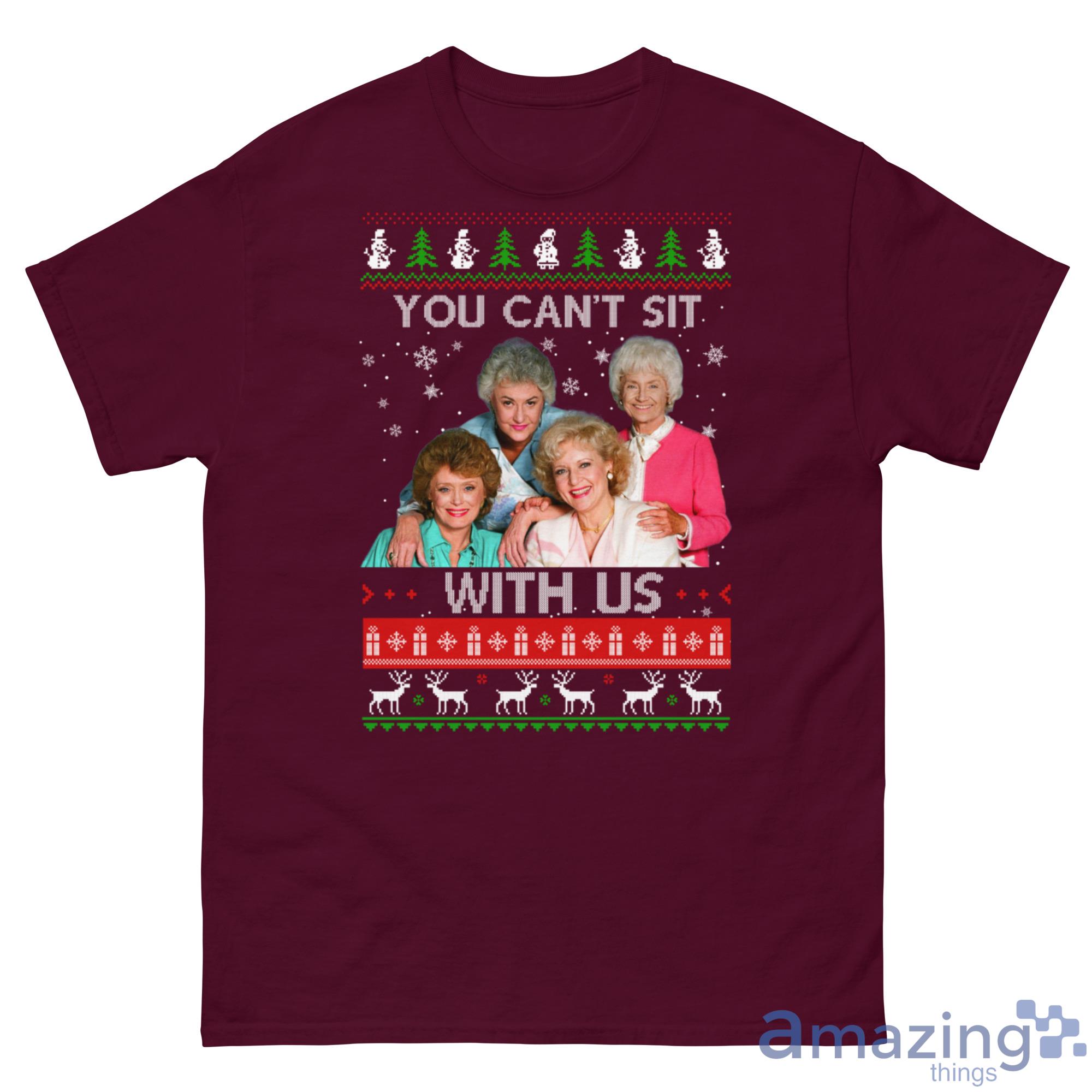 The Golden Girls You Cant Sit With Us Christmas Sweater image The Golden Girls You Cant Sit With Us Christmas Sweater - G500 Men’s Classic Tee Gildan