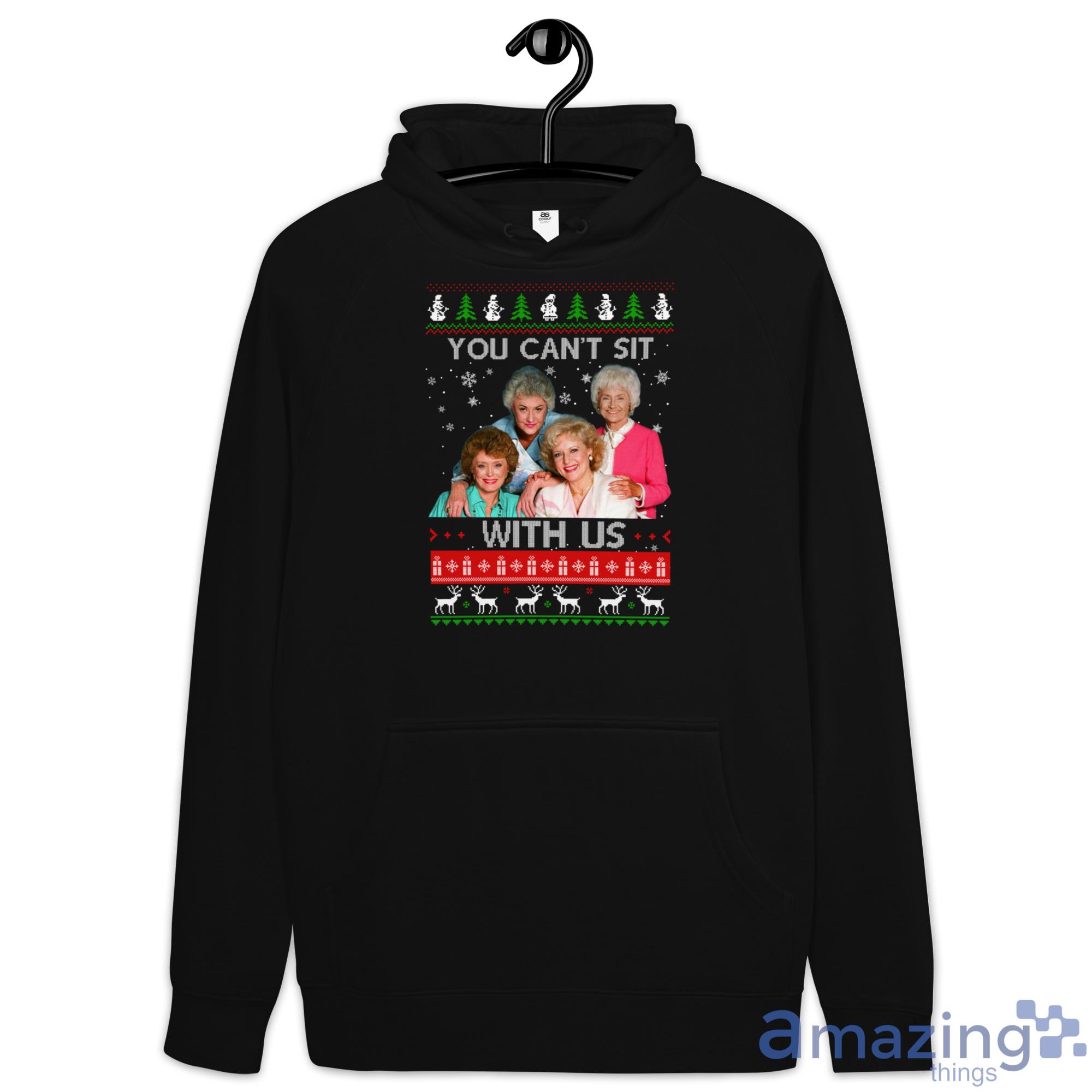 The Golden Girls You Cant Sit With Us Christmas Sweater image The Golden Girls You Cant Sit With Us Christmas Sweater - Hoodie
