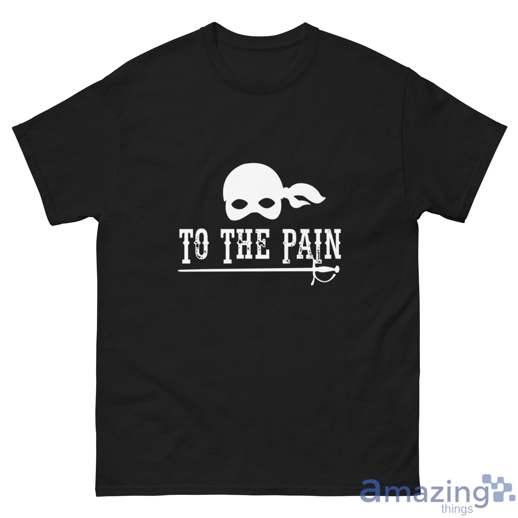 To The Pain T Shirt, Hoodies, Long Sleeve, Tank Top image To The Pain T-Shirt, Hoodies, Long Sleeve, Tank Top - G500 Men’s Classic Tee
