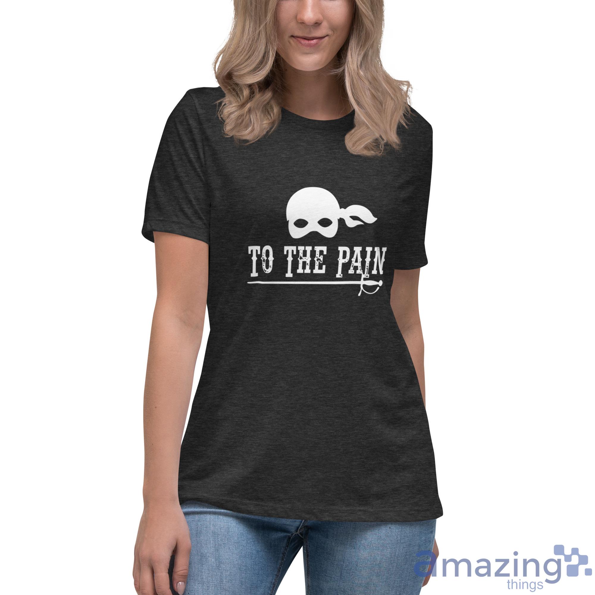 To The Pain T Shirt, Hoodies, Long Sleeve, Tank Top image To The Pain T-Shirt, Hoodies, Long Sleeve, Tank Top - Womens Relaxed Short Sleeve Jersey Tee
