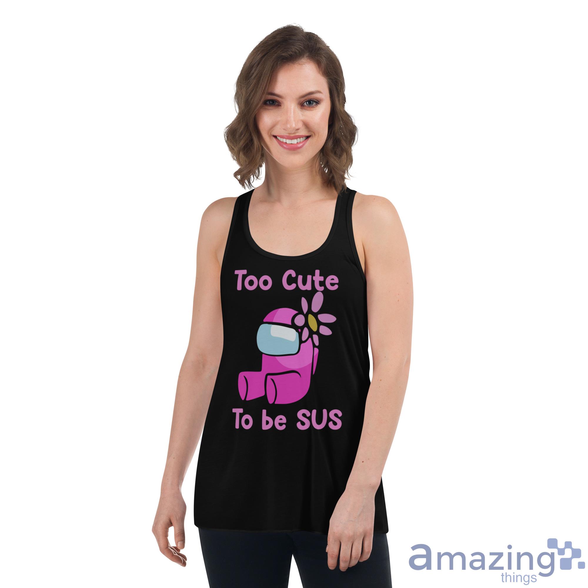 Among Us Shirt TOO CUTE TO BE SUS T-Shirt