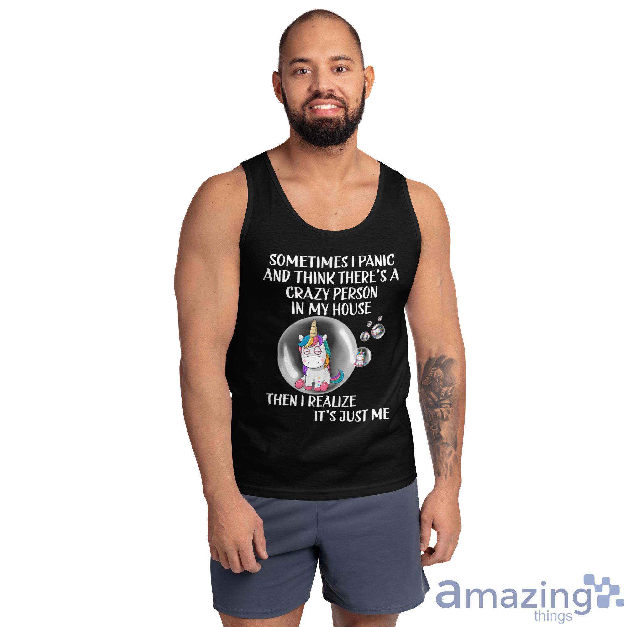 Unicorn Bubble, Sometimes I Panic And Think There's A Crazy Person In My House Shirt image Unicorn Bubble, Sometimes I Panic And Think Theres A Crazy Person In My House Shirt - Ultra Cotton Tank Top