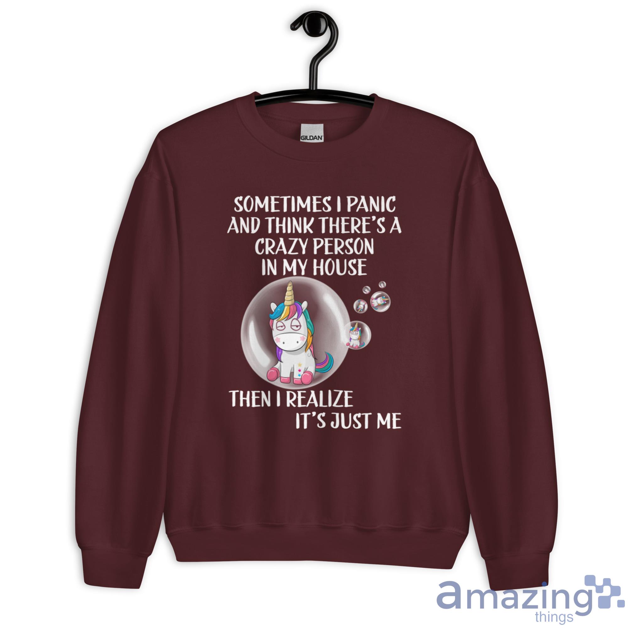 Unicorn Bubble, Sometimes I Panic And Think There's A Crazy Person In My House Shirt image Unicorn Bubble, Sometimes I Panic And Think Theres A Crazy Person In My House Shirt - Unisex Heavy Blend Crewneck Sweatshirt-1