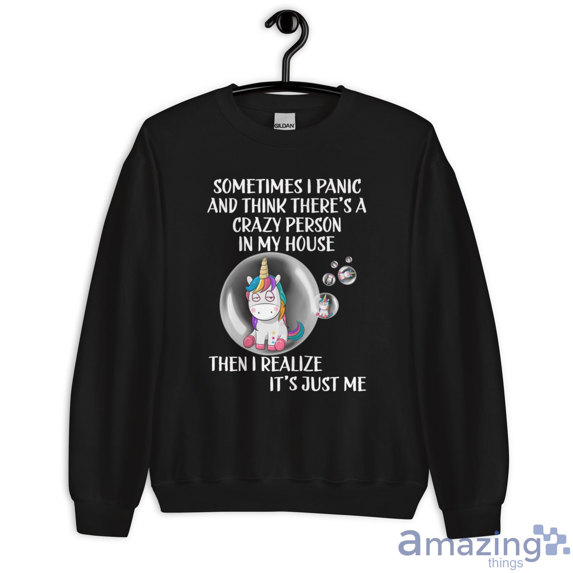 Unicorn Bubble, Sometimes I Panic And Think There's A Crazy Person In My House Shirt image Unicorn Bubble, Sometimes I Panic And Think Theres A Crazy Person In My House Shirt - Unisex Heavy Blend Crewneck Sweatshirt