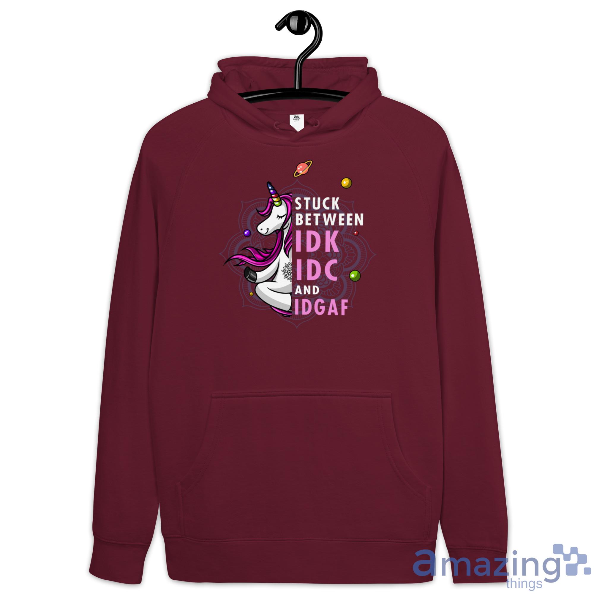 Unicorn Stuck Between IDK, IDC and IDGAF Shirt image Unicorn Stuck Between IDK, IDC and IDGAF Shirt - Hoodie-1