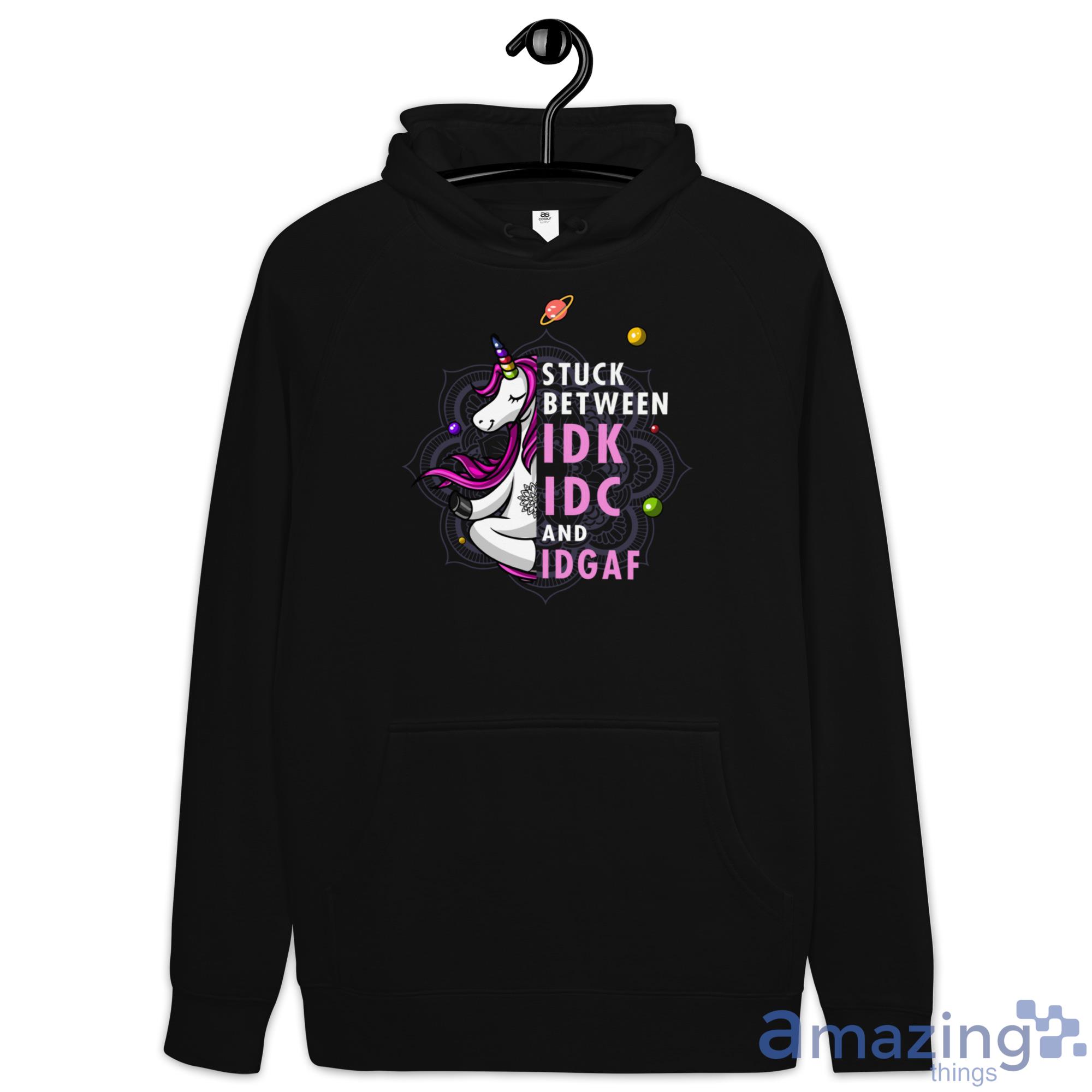 Unicorn Stuck Between IDK, IDC and IDGAF Shirt image Unicorn Stuck Between IDK, IDC and IDGAF Shirt - Hoodie
