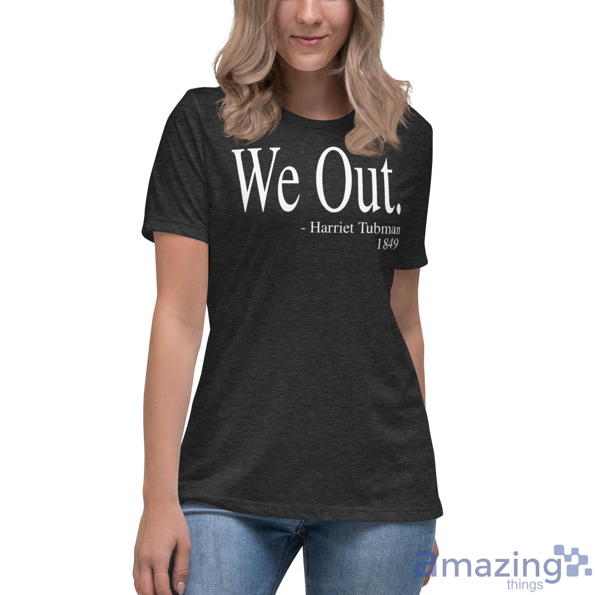 We Out. Harriet Tubman 1894 Shirt image We Out. Harriet Tubman 1894 Shirt - Womens Relaxed Short Sleeve Jersey Tee