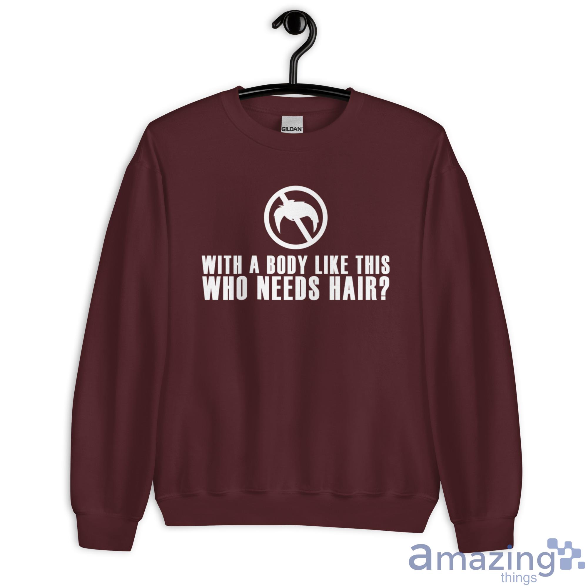With A Body Like This, Who Needs Hair Shirt image With A Body Like This, Who Needs Hair Shirt - Unisex Heavy Blend Crewneck Sweatshirt-1