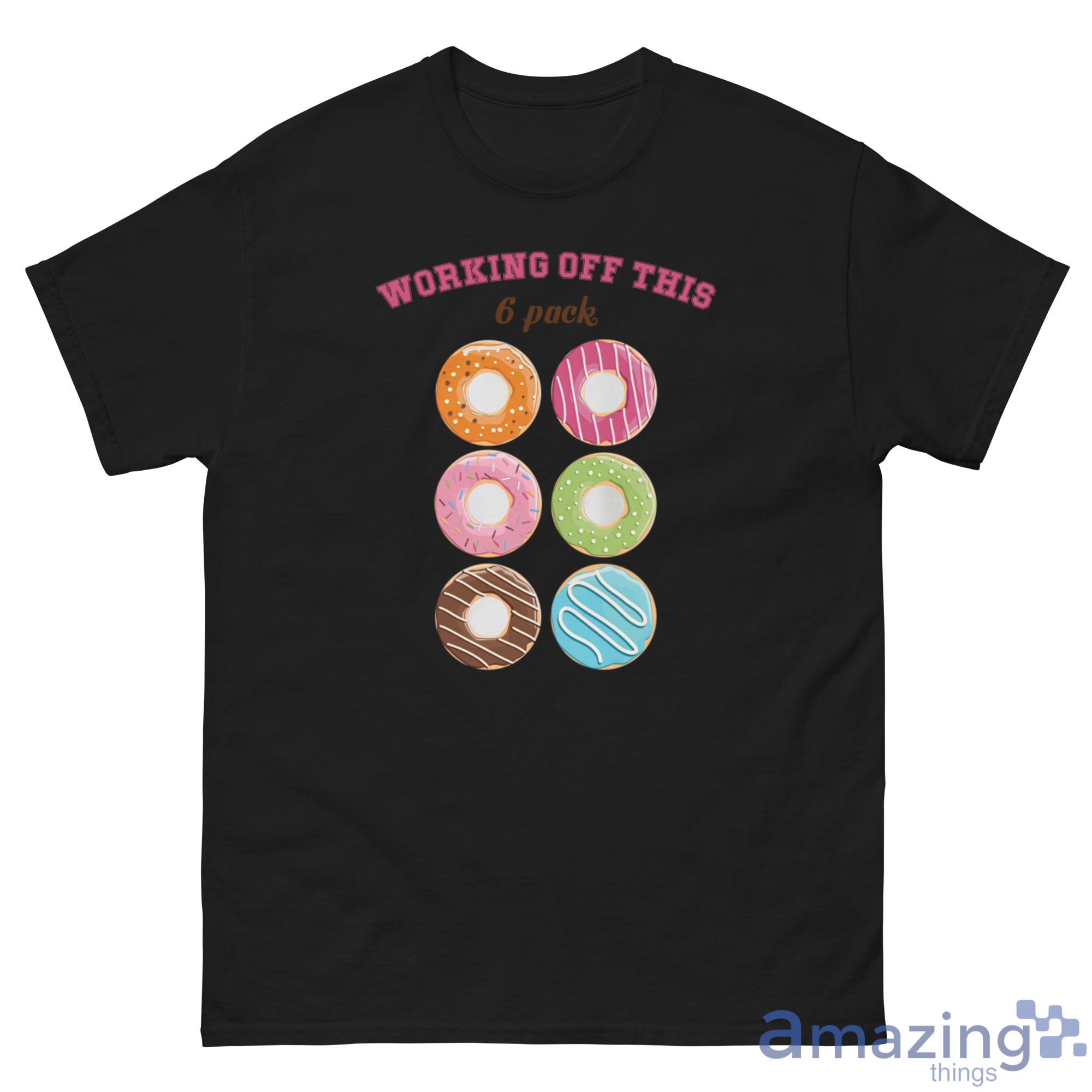 Workings Off This 6 Pack Donuts Shirt image Workings Off This 6 Pack Donuts Shirt - G500 Men’s Classic Tee