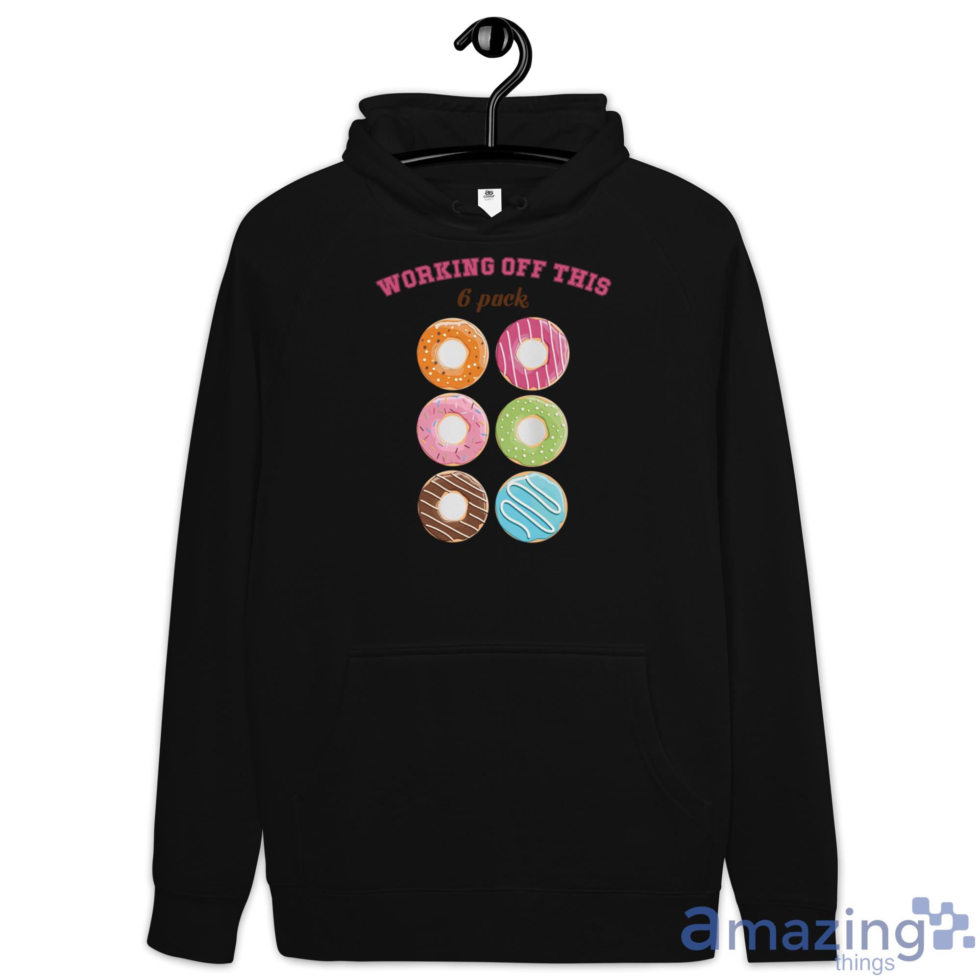 Workings Off This 6 Pack Donuts Shirt image Workings Off This 6 Pack Donuts Shirt - Hoodie