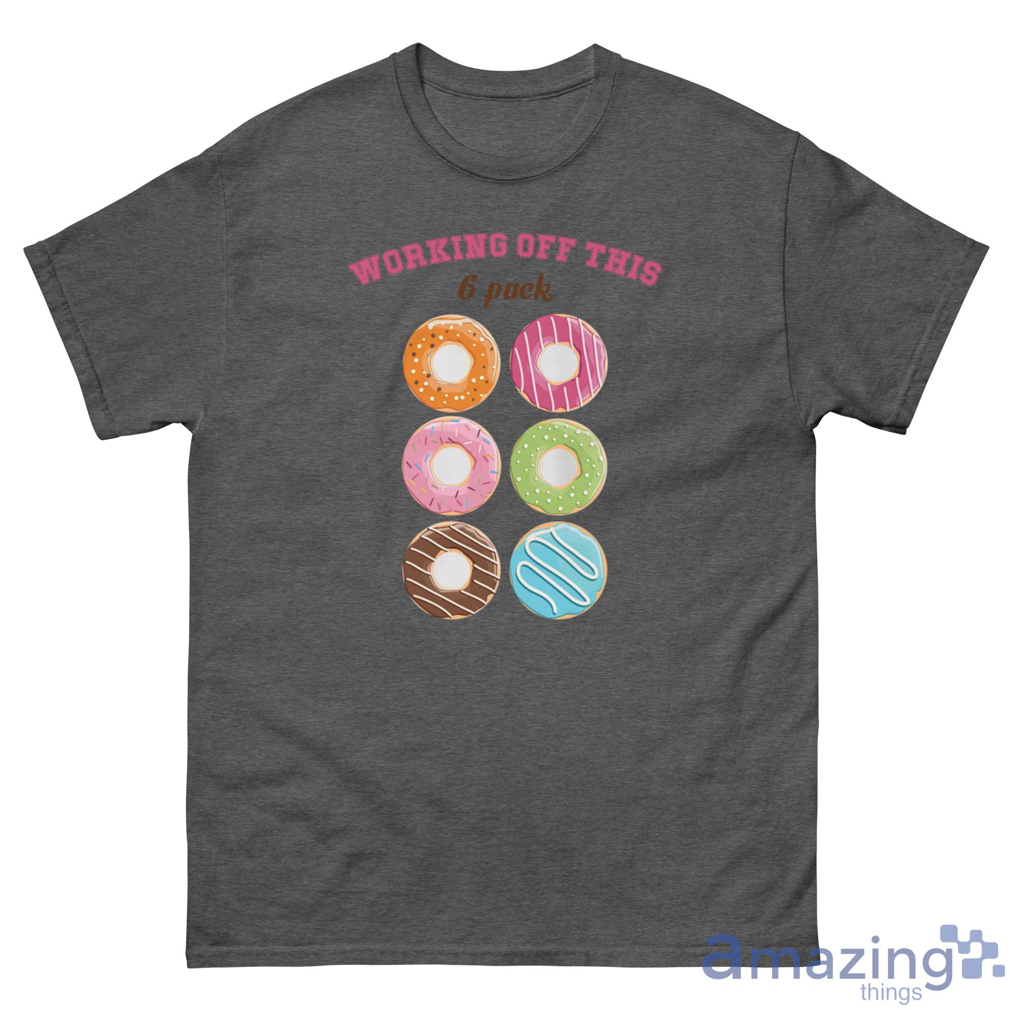 Workings Off This 6 Pack Donuts Shirt - G500 Men’s Classic Tee-1 Workings Off This 6 Pack Donuts Shirt - G500 Men’s Classic Tee-1