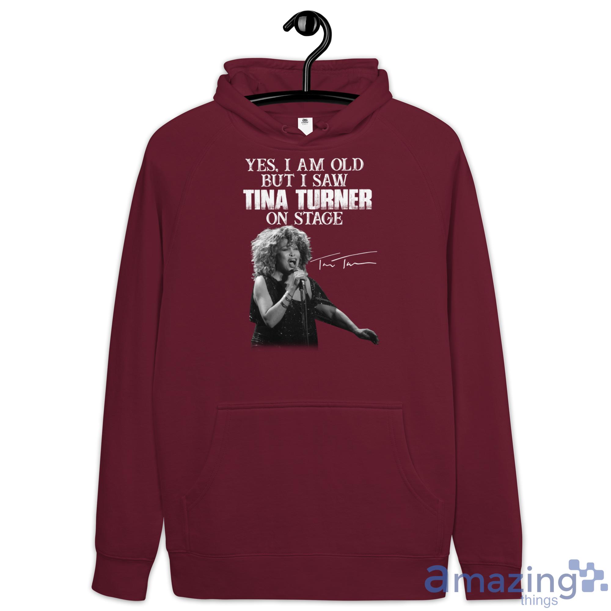 Yes, I Am Old But I Saw Tina Turner On Stage Tina Turner Shirt image Yes, I Am Old But I Saw Tina Turner On Stage Tina Turner Shirt - Hoodie-1