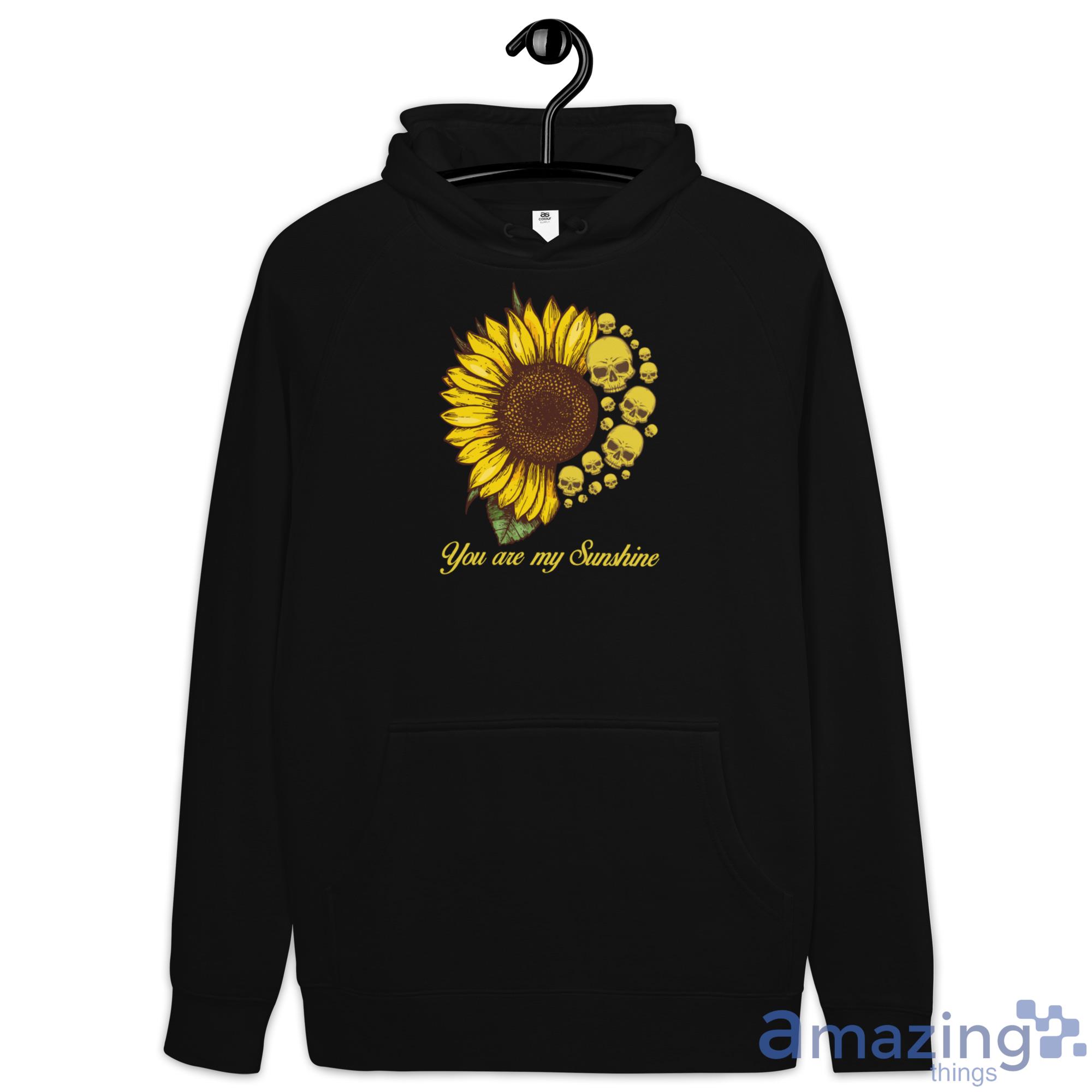You Are My Sunshine Sunflower Sull Shirt image You Are My Sunshine Sunflower Sull Shirt - Hoodie