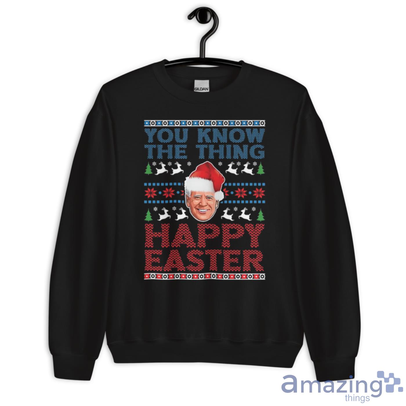 You Know The Thing Happy Easter Funny Biden Christmas Shirt image You Know The Thing Happy Easter Funny Biden Christmas Shirt Product Photo 4