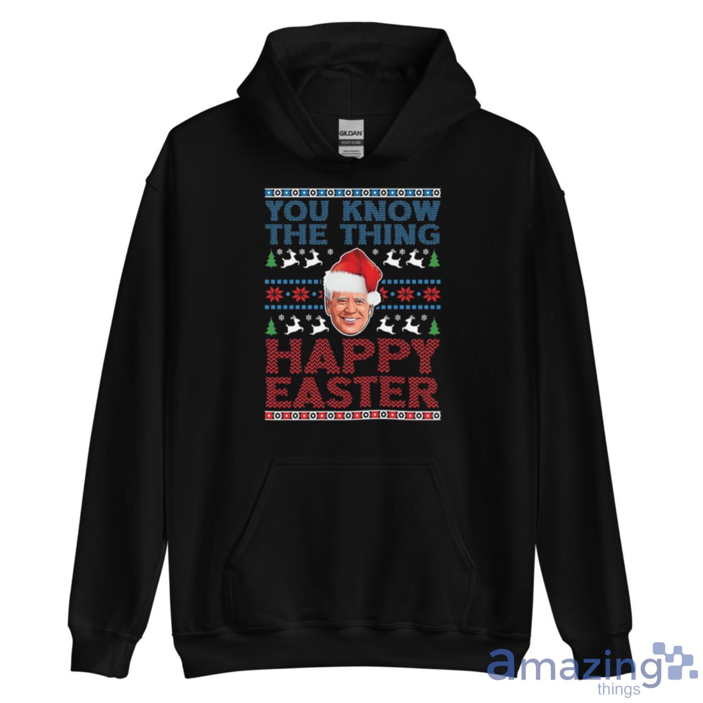 You Know The Thing Happy Easter Funny Biden Christmas Shirt image You Know The Thing Happy Easter Funny Biden Christmas Shirt Product Photo 5