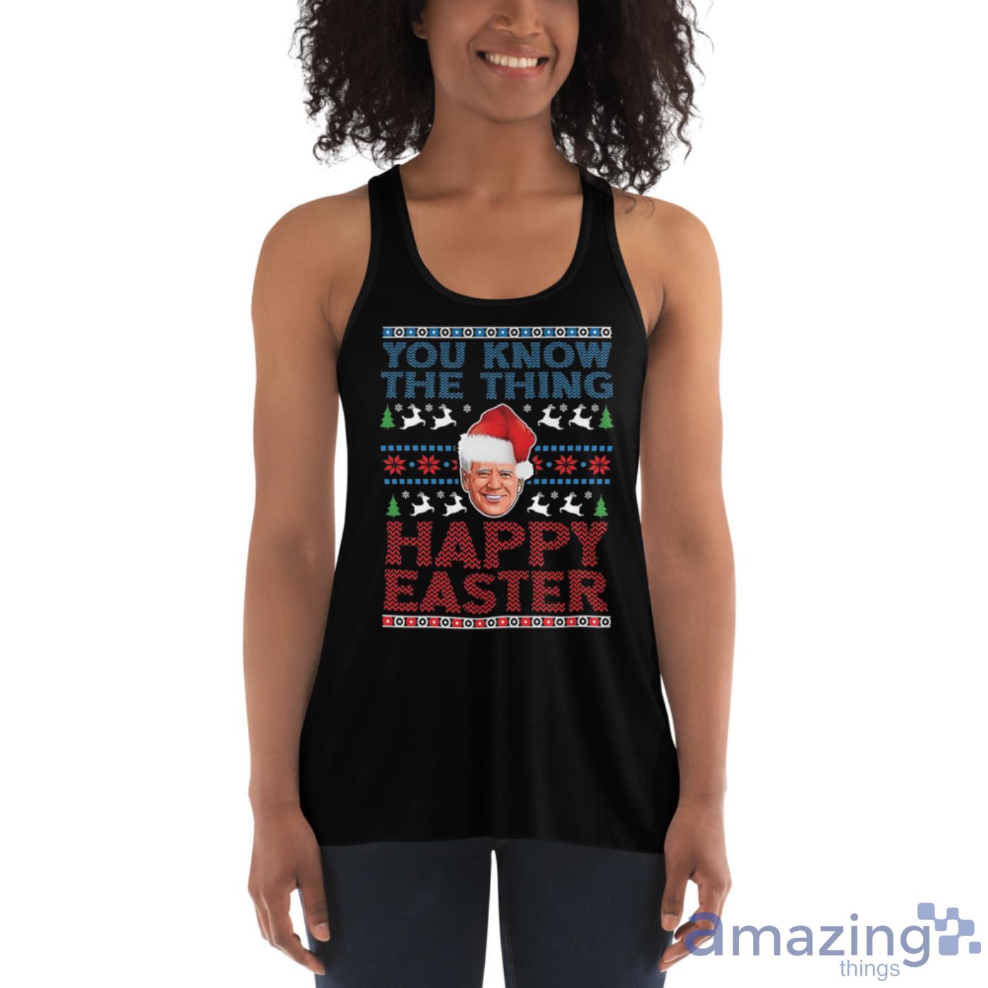 You Know The Thing Happy Easter Funny Biden Christmas Shirt image You Know The Thing Happy Easter Funny Biden Christmas Shirt Product Photo 6