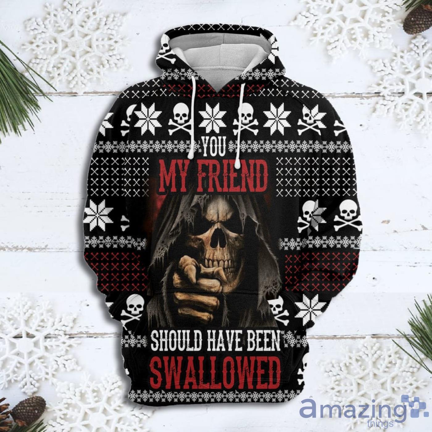 You My Friend Should Have Been Swallowed Halloween Christmas 3D Sweater Hoodie Product Photo 1