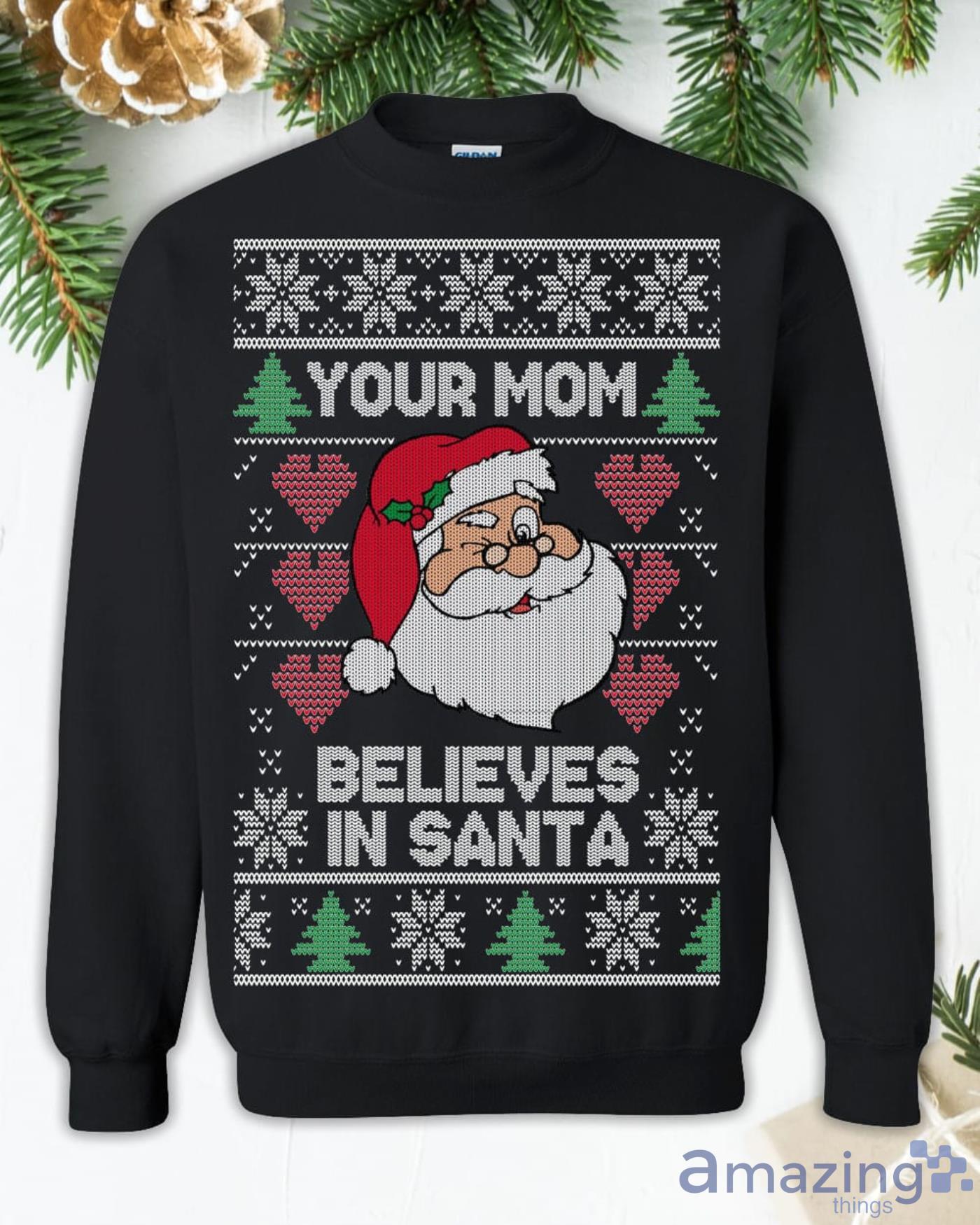 Your Mom Believes in Santa Claus Christmas Sweatshirt Product Photo 1