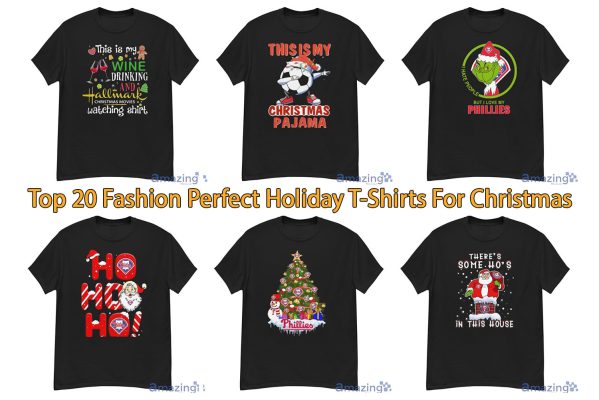 Top 20 Fashion Perfect Holiday T-Shirts For Christmas