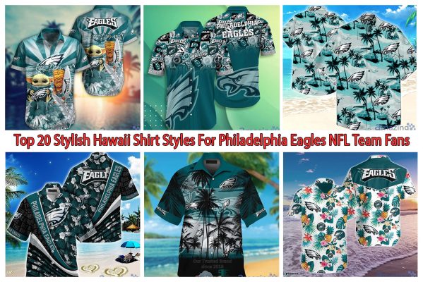 Top 20 Stylish Hawaii Shirt Styles For Philadelphia Eagles NFL Team Fans
