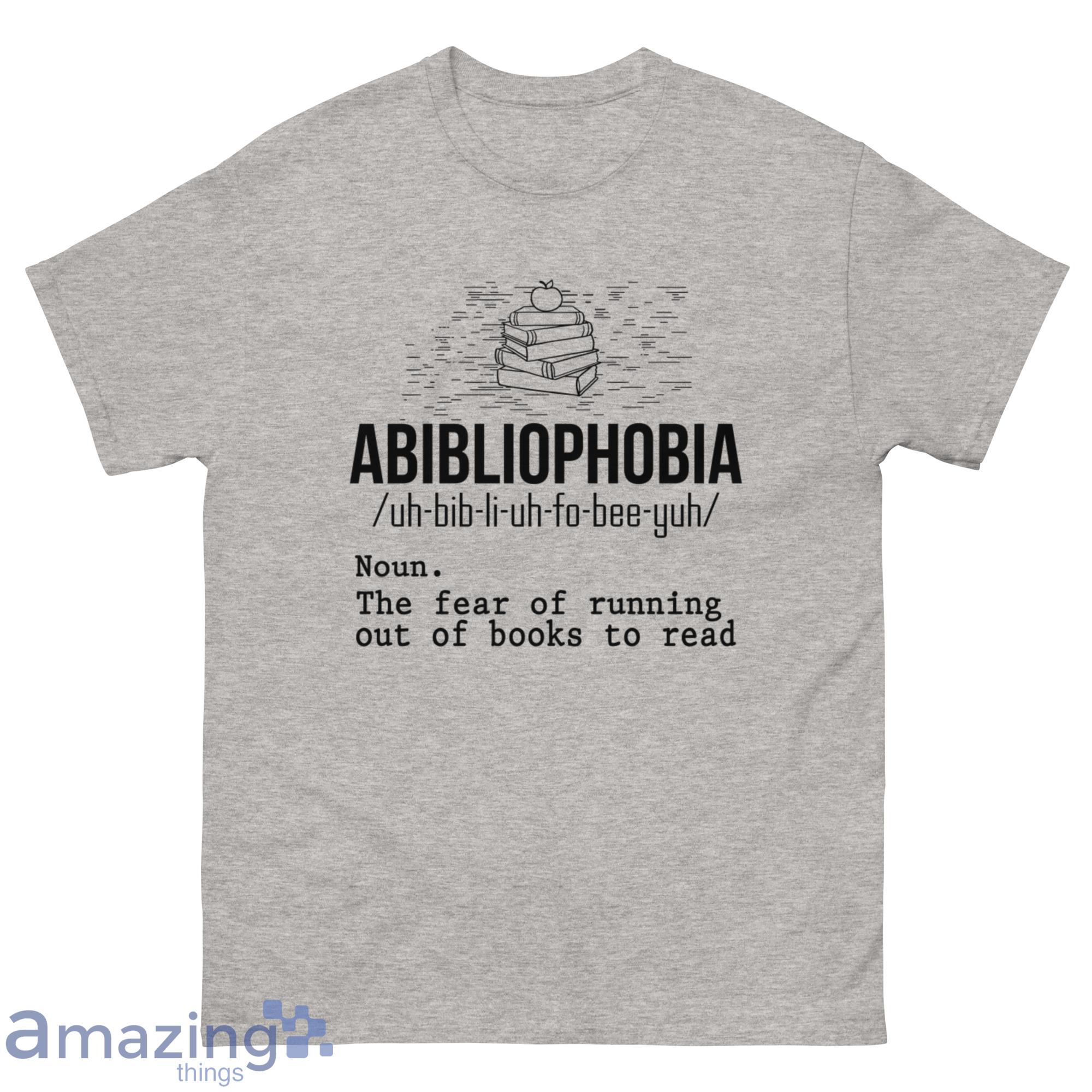 Abibliophobia (Noun) The Fear Of Running Out Of Books To Read Shirt - G500 Men’s Classic T-Shirt