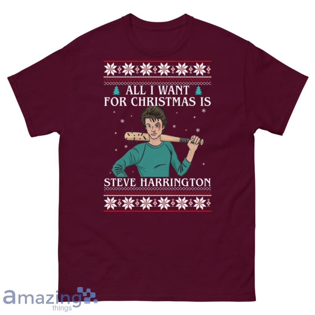 All I Want For Christmas Is Steve Harrington Ugly Sweater image All I Want For Christmas Is Steve Harrington Ugly Sweater - Unisex Classic T-Shirt