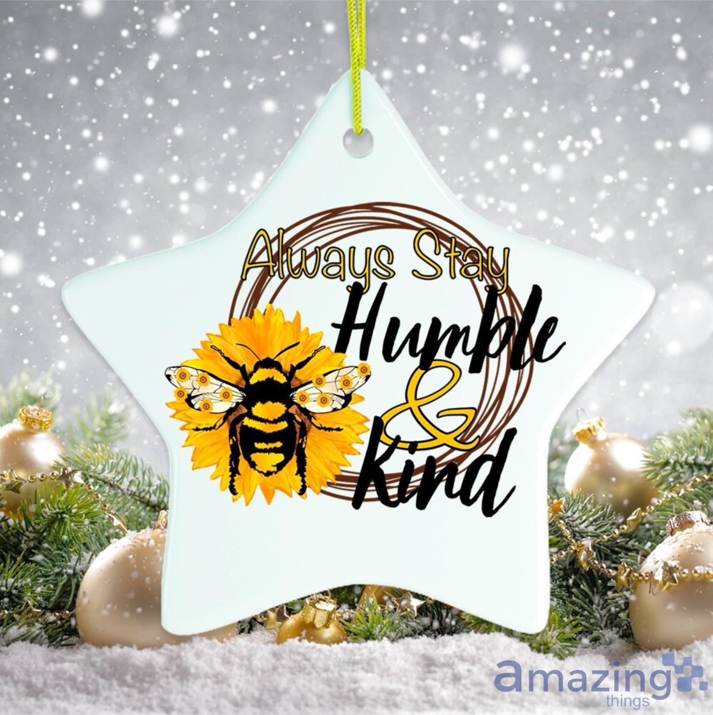 Always Stay Humble and Kind Christmas Gift Christmas Ornament Product Photo 1 Always Stay Humble and Kind Christmas Gift Christmas Ornament Product Photo 1