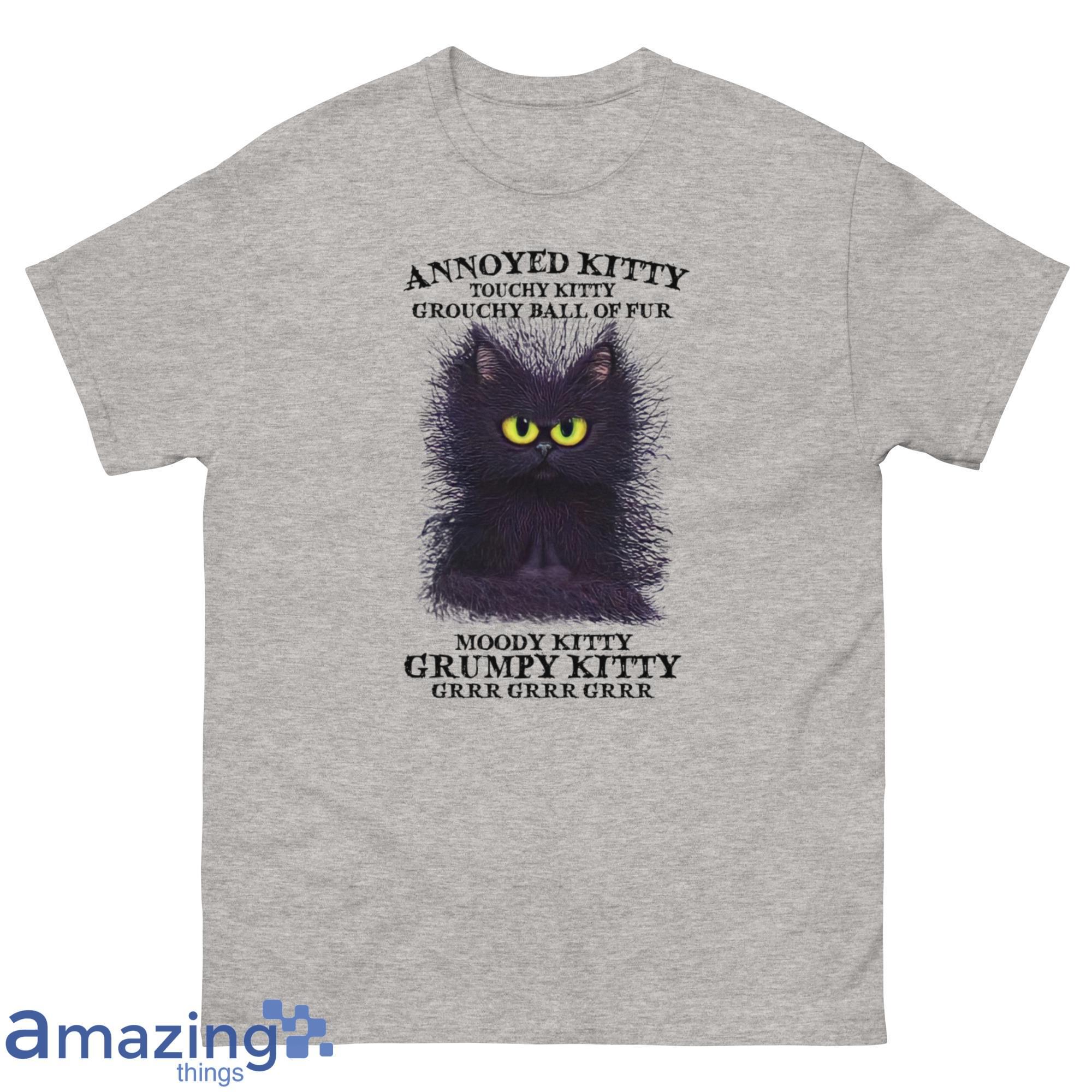 Annoyed Kitty Touhy Kitty Grouchy Ball Of Fur, Moody Kitty Grumpy Kitty Shirt - G500 Men’s Classic T-Shirt