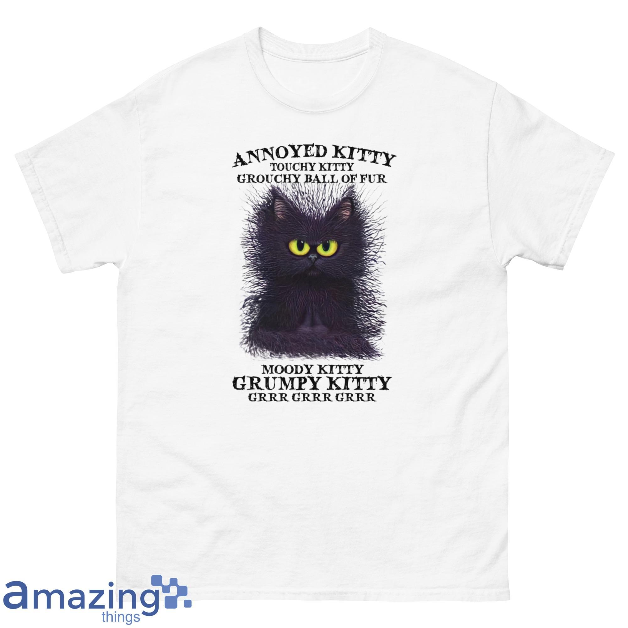 Annoyed Kitty Touhy Kitty Grouchy Ball Of Fur, Moody Kitty Grumpy Kitty Shirt - G500 Men’s Classic T-Shirt-1